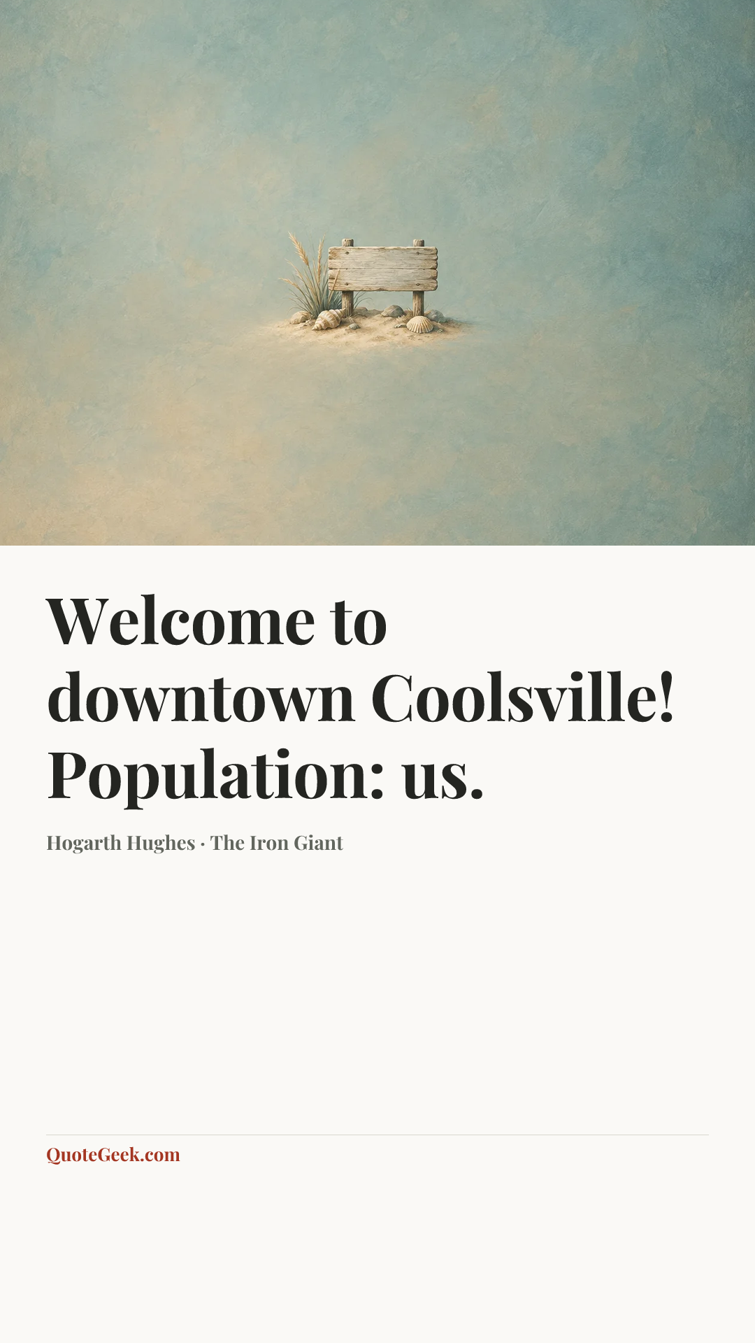 “Welcome to downtown Coolsville! Population: us.” — Hogarth Hughes · The Iron Giant. Illustrated QuoteGeek card.