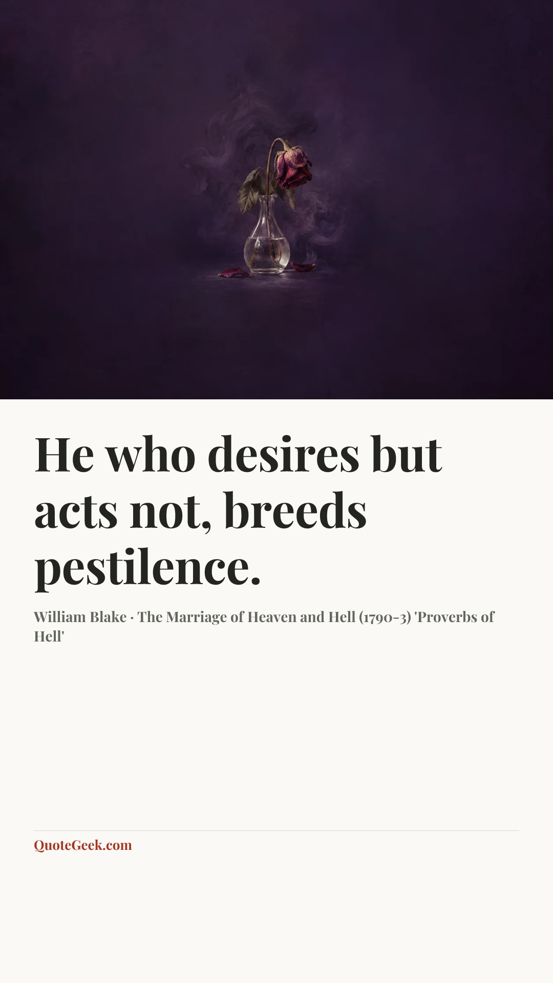“He who desires but acts not, breeds pestilence.” — William Blake · The Marriage of Heaven and Hell (1790-3) 'Proverbs of Hell'. Illustrated QuoteGeek card.