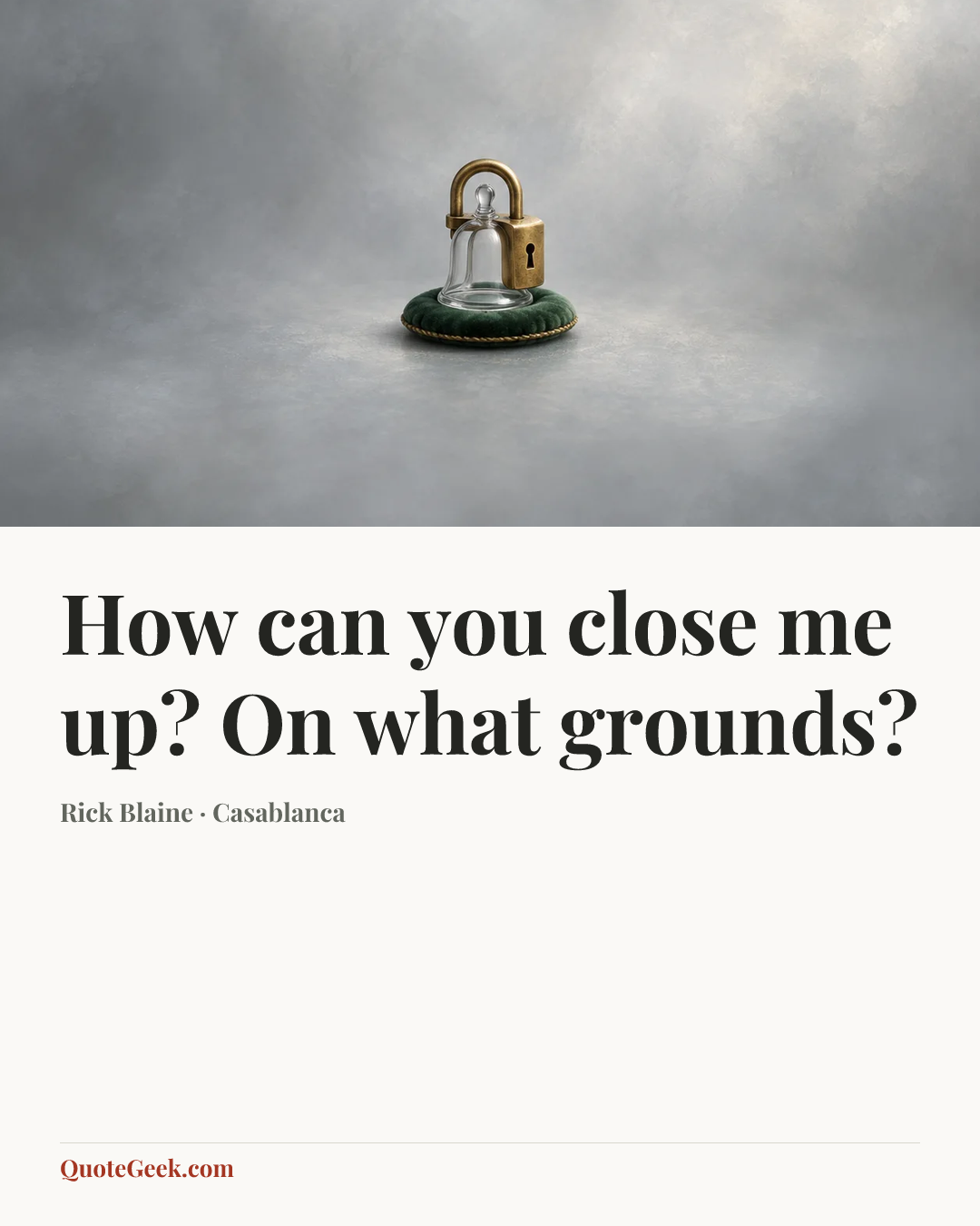 “How can you close me up? On what grounds?” — Rick Blaine · Casablanca. Illustrated QuoteGeek card.