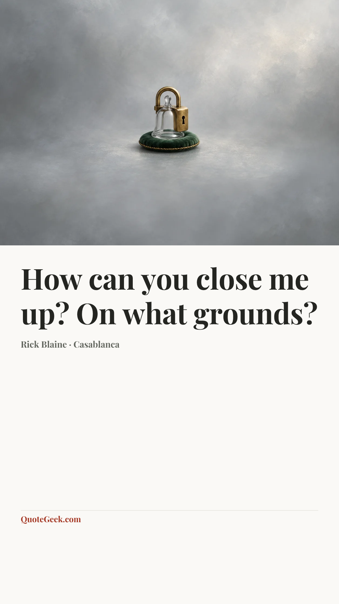 “How can you close me up? On what grounds?” — Rick Blaine · Casablanca. Illustrated QuoteGeek card.