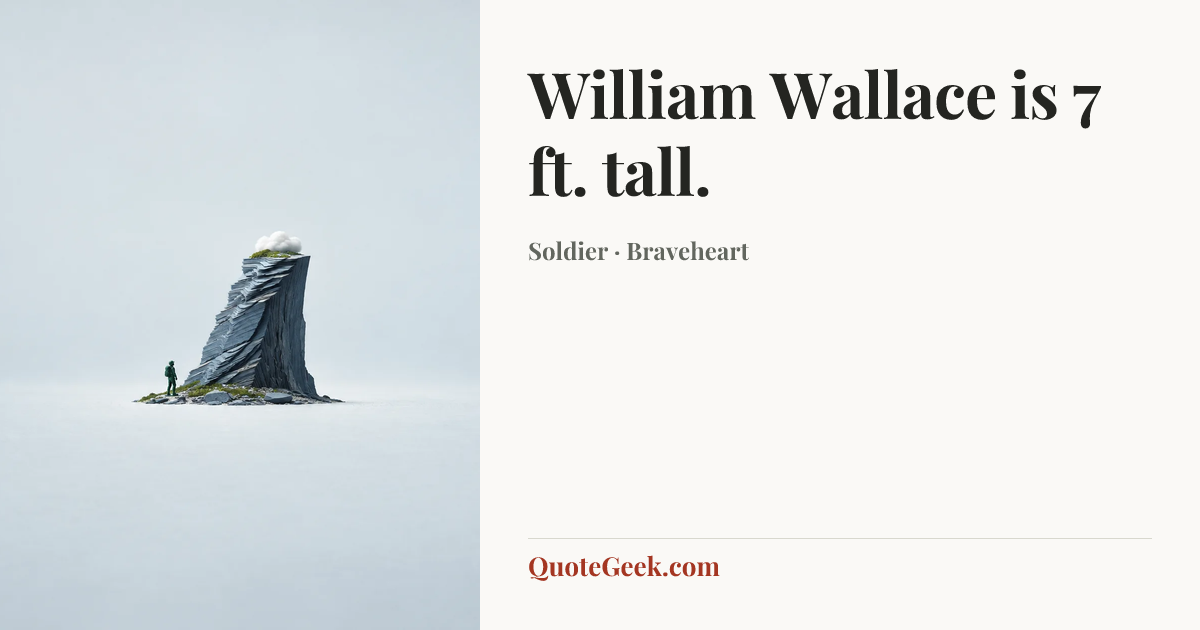 “William Wallace is 7 ft. tall.” — Soldier · Braveheart. Illustrated QuoteGeek card.