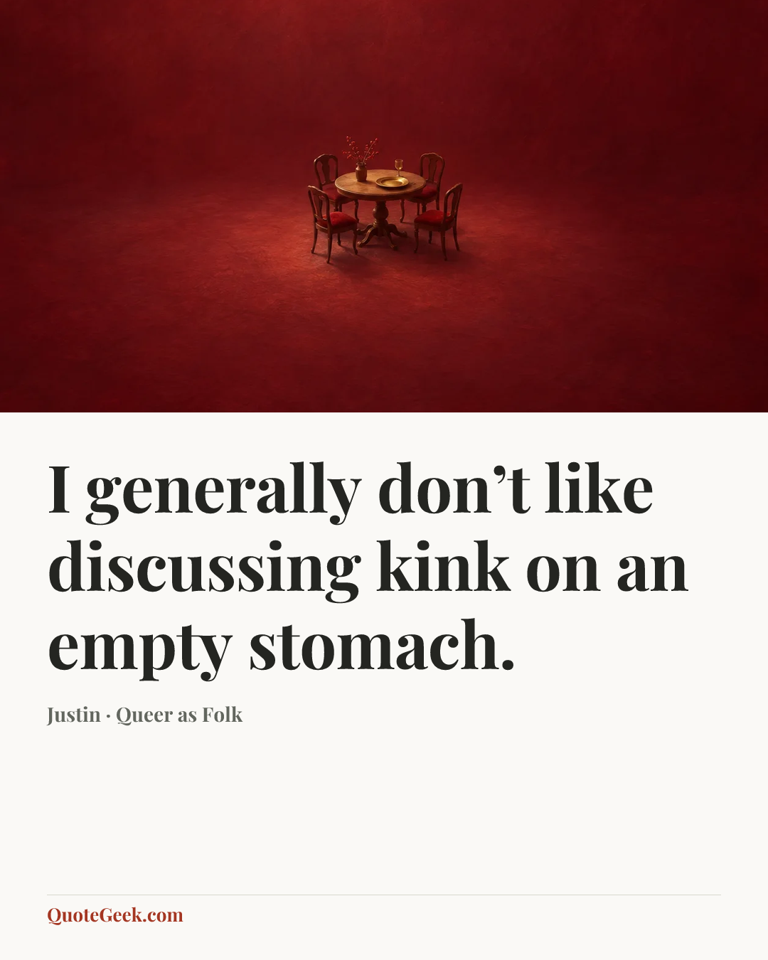“I generally don’t like discussing kink on an empty stomach.” — Justin · Queer as Folk. Illustrated QuoteGeek card.