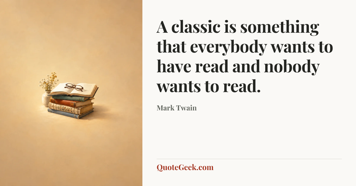 “A classic is something that everybody wants to have read and nobody wants to read.” — Mark Twain. Illustrated QuoteGeek card.