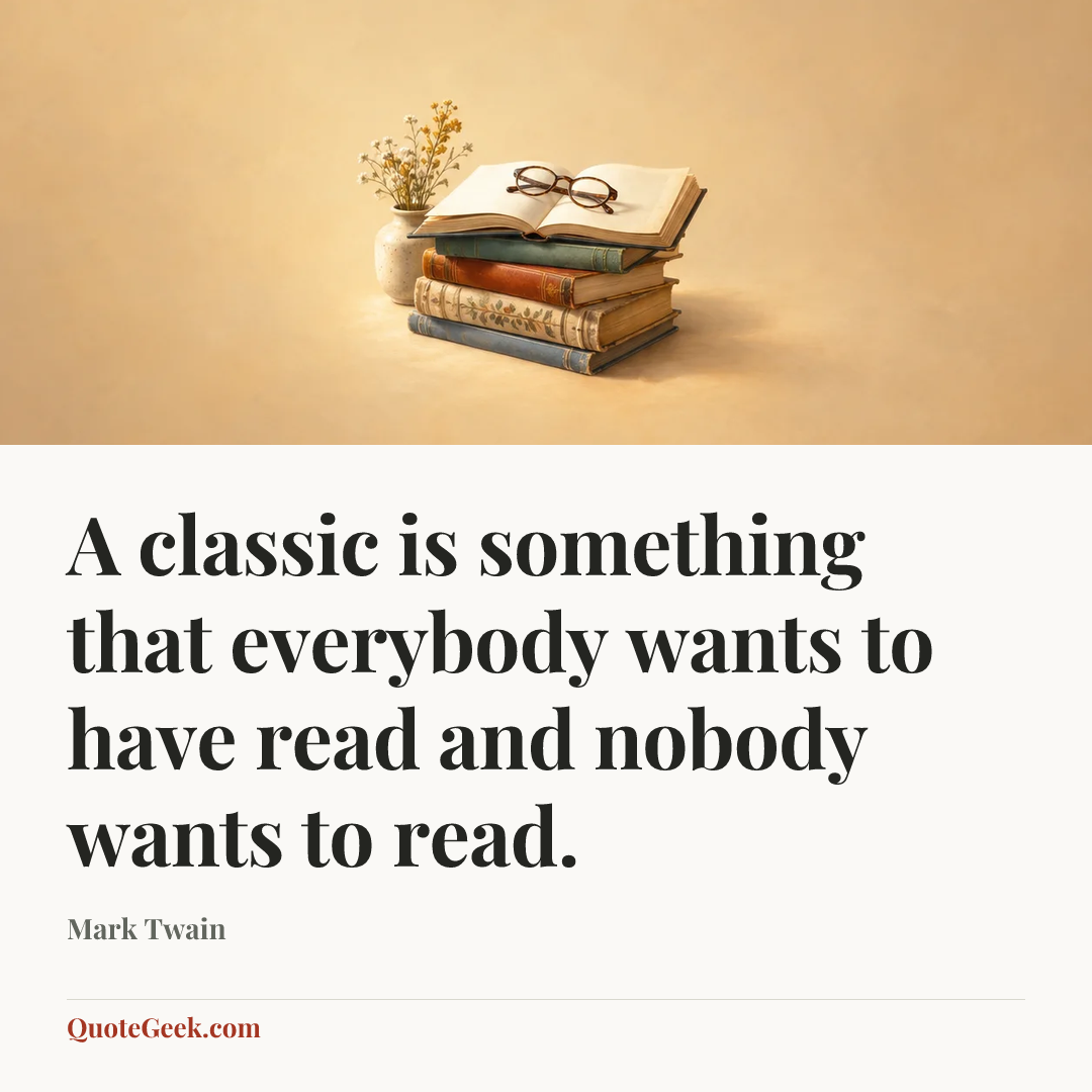 “A classic is something that everybody wants to have read and nobody wants to read.” — Mark Twain. Illustrated QuoteGeek card.