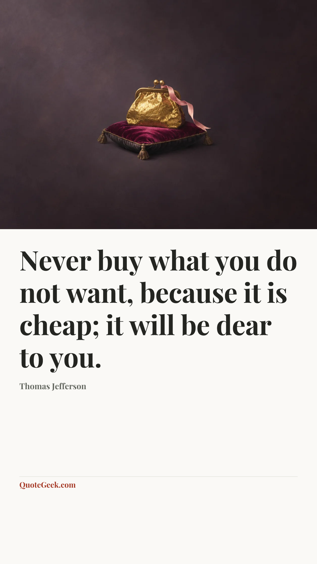 “Never buy what you do not want, because it is cheap; it will be dear to you.” — Thomas Jefferson. Illustrated QuoteGeek card.