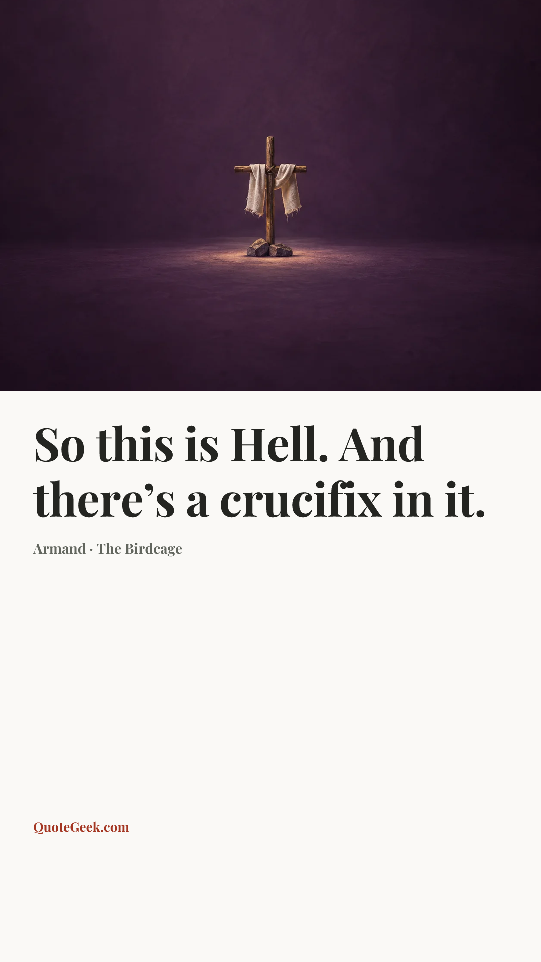 “So this is Hell. And there’s a crucifix in it.” — Armand · The Birdcage. Illustrated QuoteGeek card.