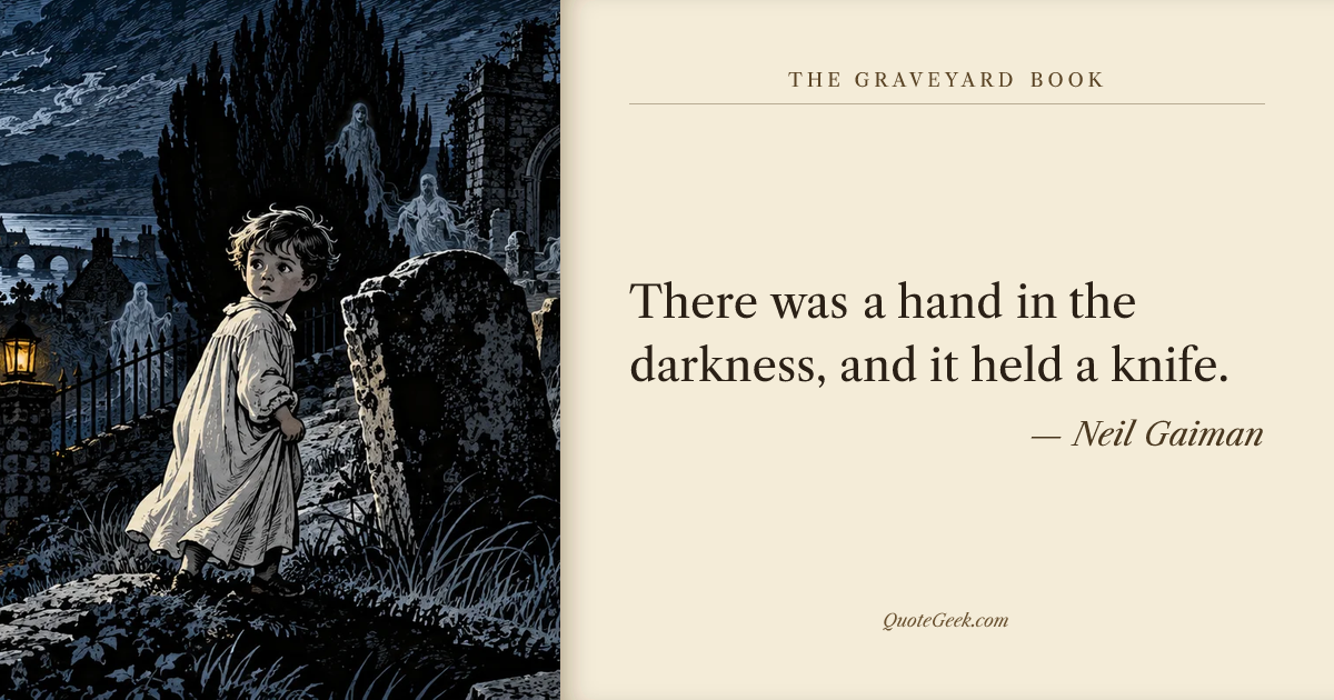 “There was a hand in the darkness, and it held a knife.” — Neil Gaiman · The Graveyard Book. Illustrated QuoteGeek card.