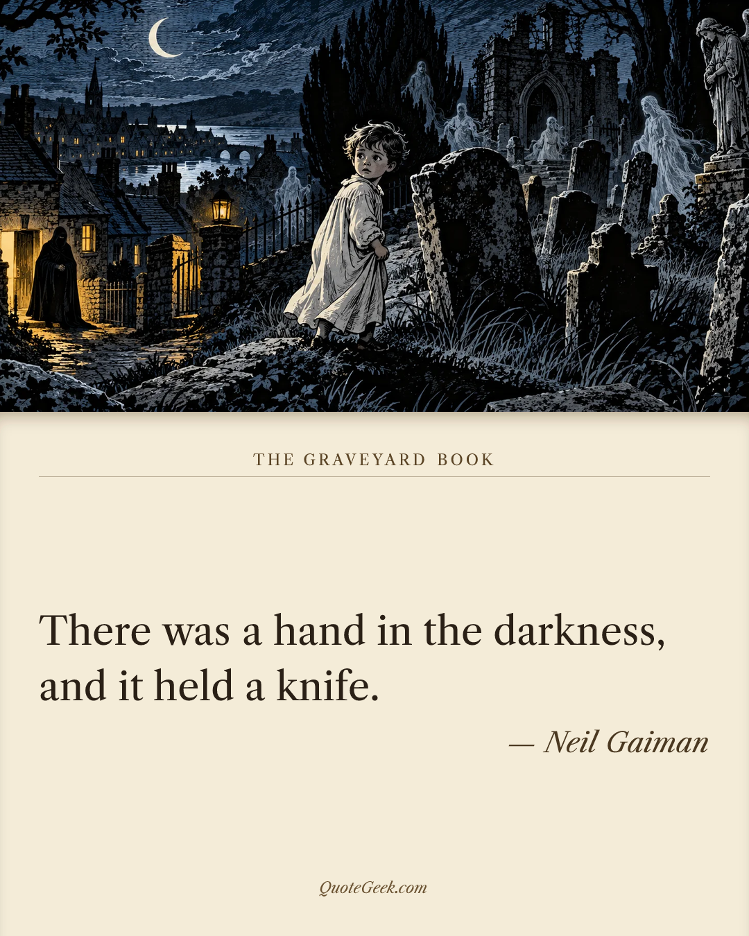 “There was a hand in the darkness, and it held a knife.” — Neil Gaiman · The Graveyard Book. Illustrated QuoteGeek card.