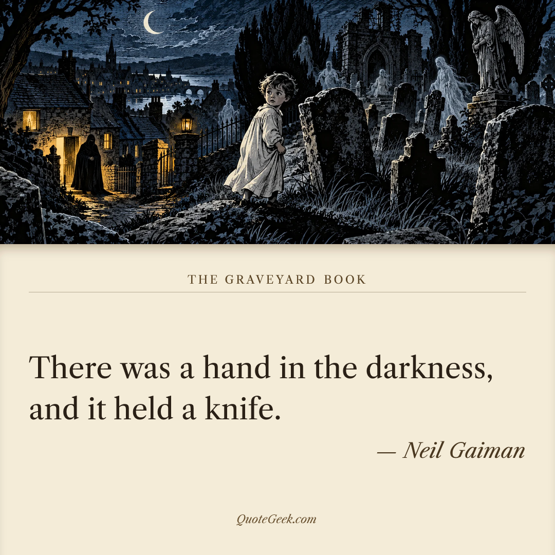 “There was a hand in the darkness, and it held a knife.” — Neil Gaiman · The Graveyard Book. Illustrated QuoteGeek card.