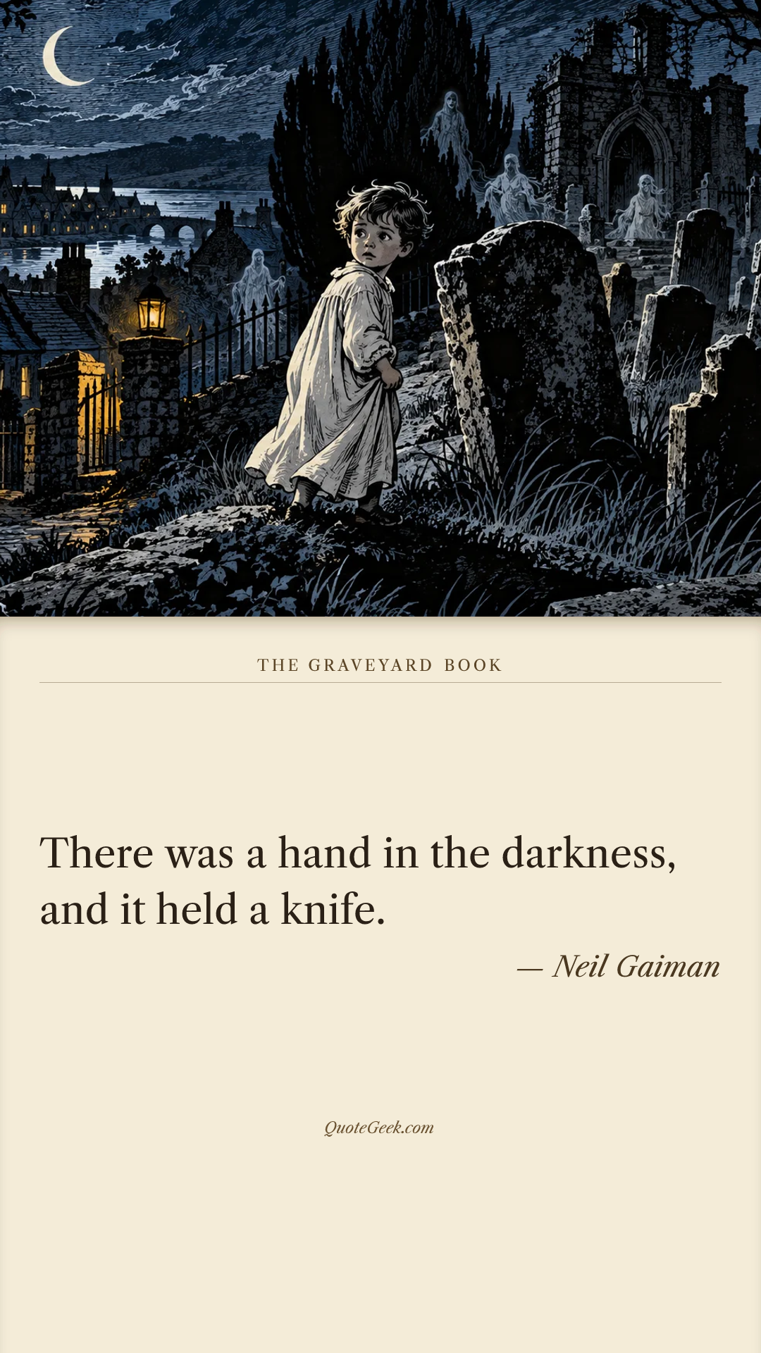 “There was a hand in the darkness, and it held a knife.” — Neil Gaiman · The Graveyard Book. Illustrated QuoteGeek card.