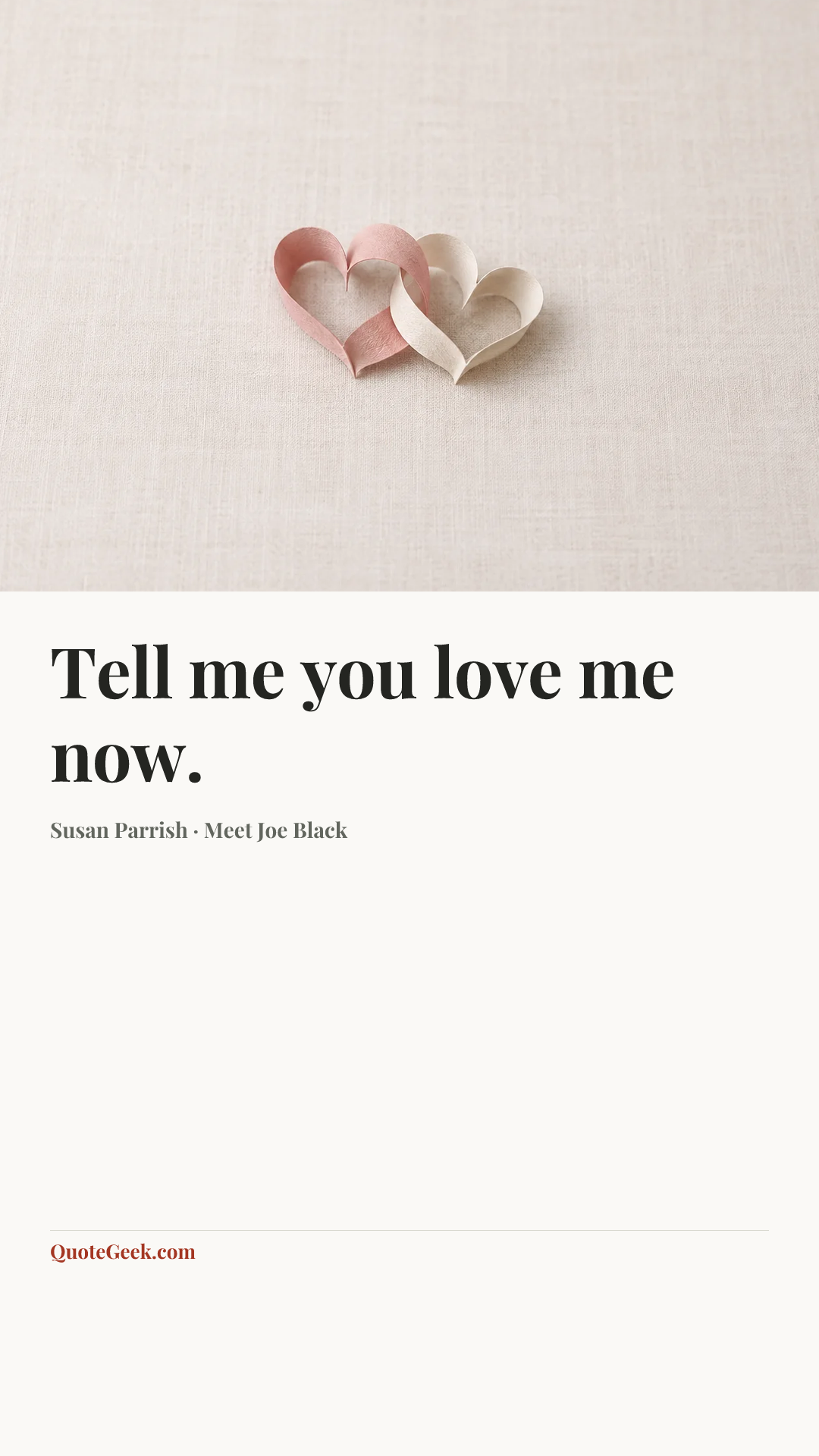 “Tell me you love me now.” — Susan Parrish · Meet Joe Black. Illustrated QuoteGeek card.