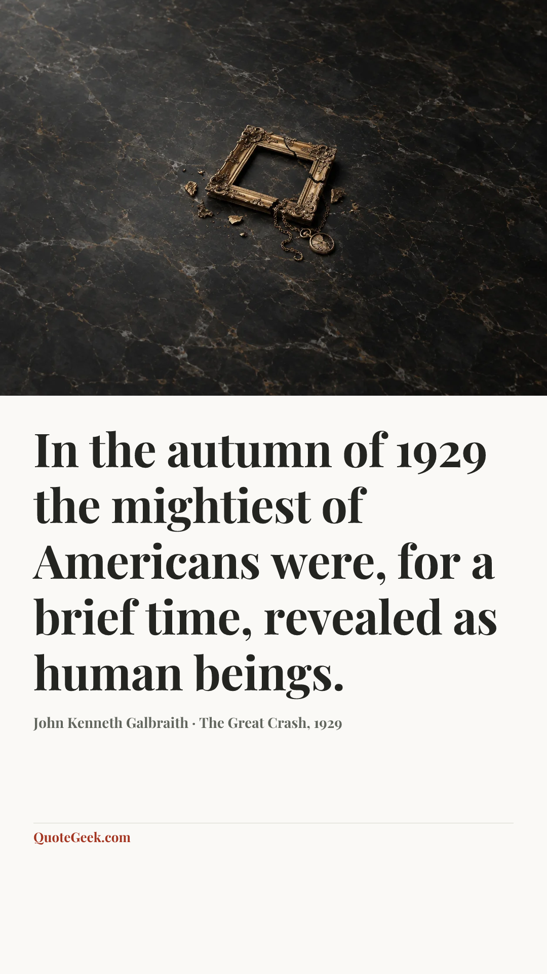 “In the autumn of 1929 the mightiest of Americans were, for a brief time, revealed as human beings.” — John Kenneth Galbraith · The Great Crash, 1929. Illustrated QuoteGeek card.