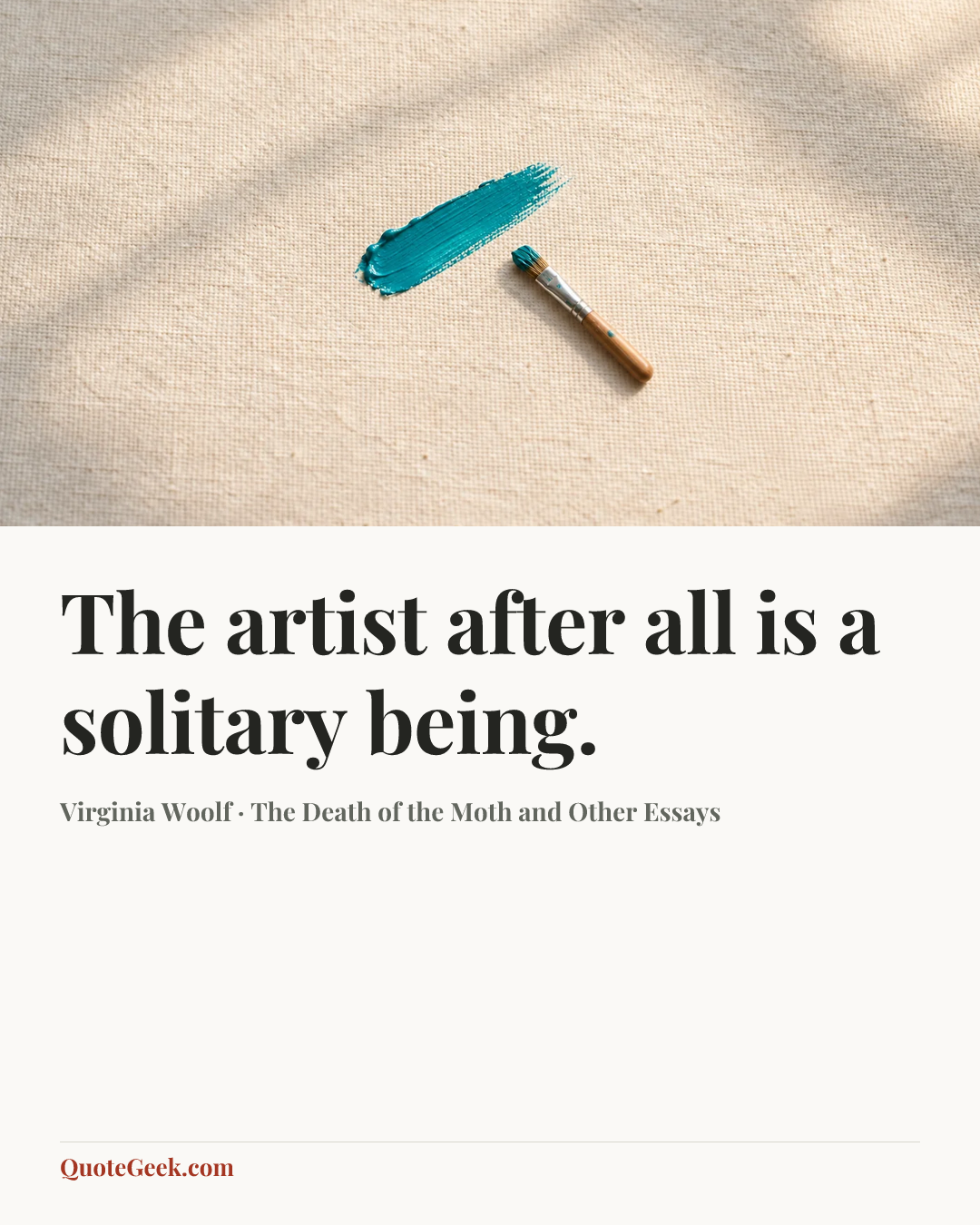 “The artist after all is a solitary being.” — Virginia Woolf · The Death of the Moth and Other Essays. Illustrated QuoteGeek card.