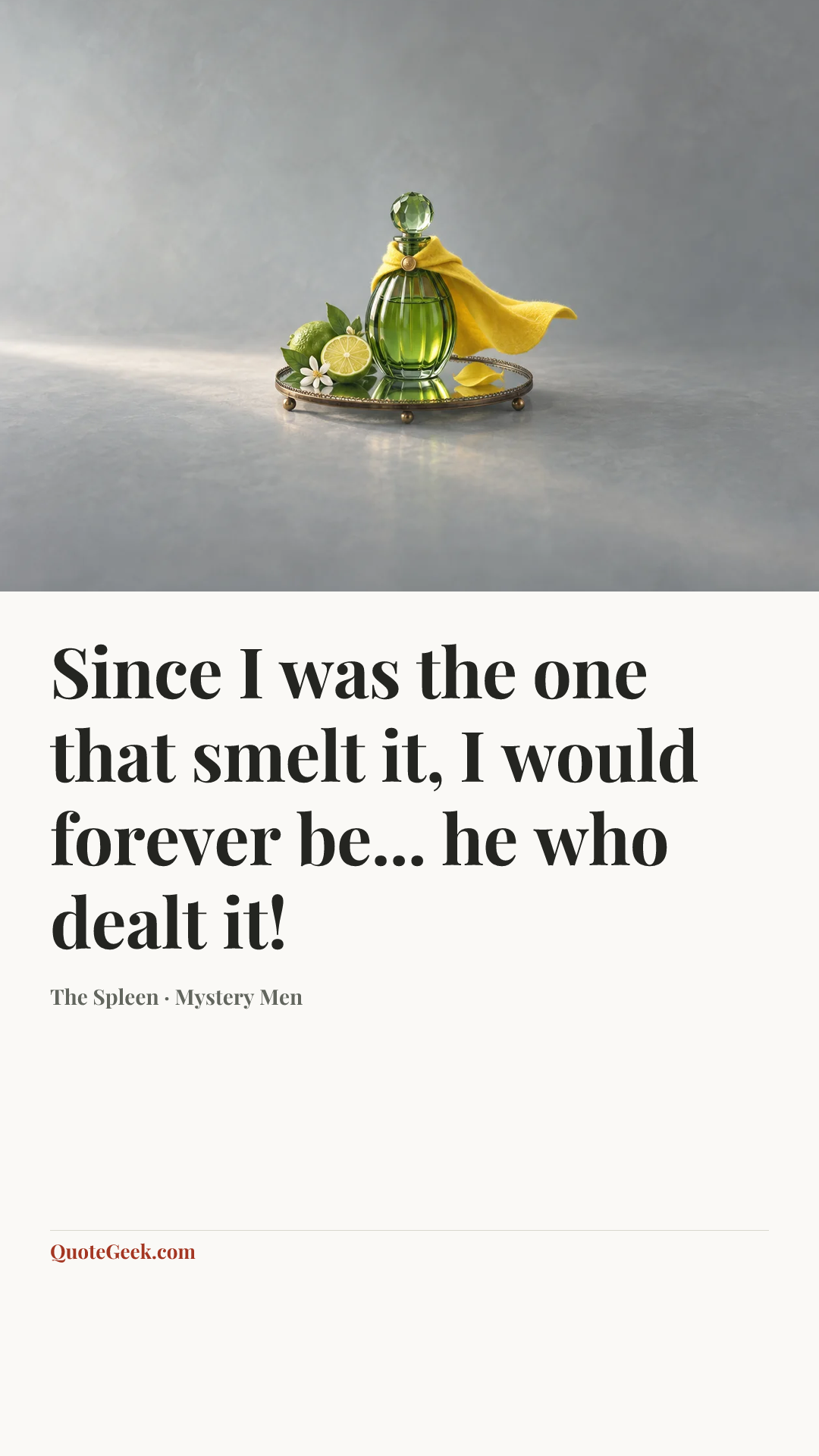 “Since I was the one that smelt it, I would forever be... he who dealt it!” — The Spleen · Mystery Men. Illustrated QuoteGeek card.