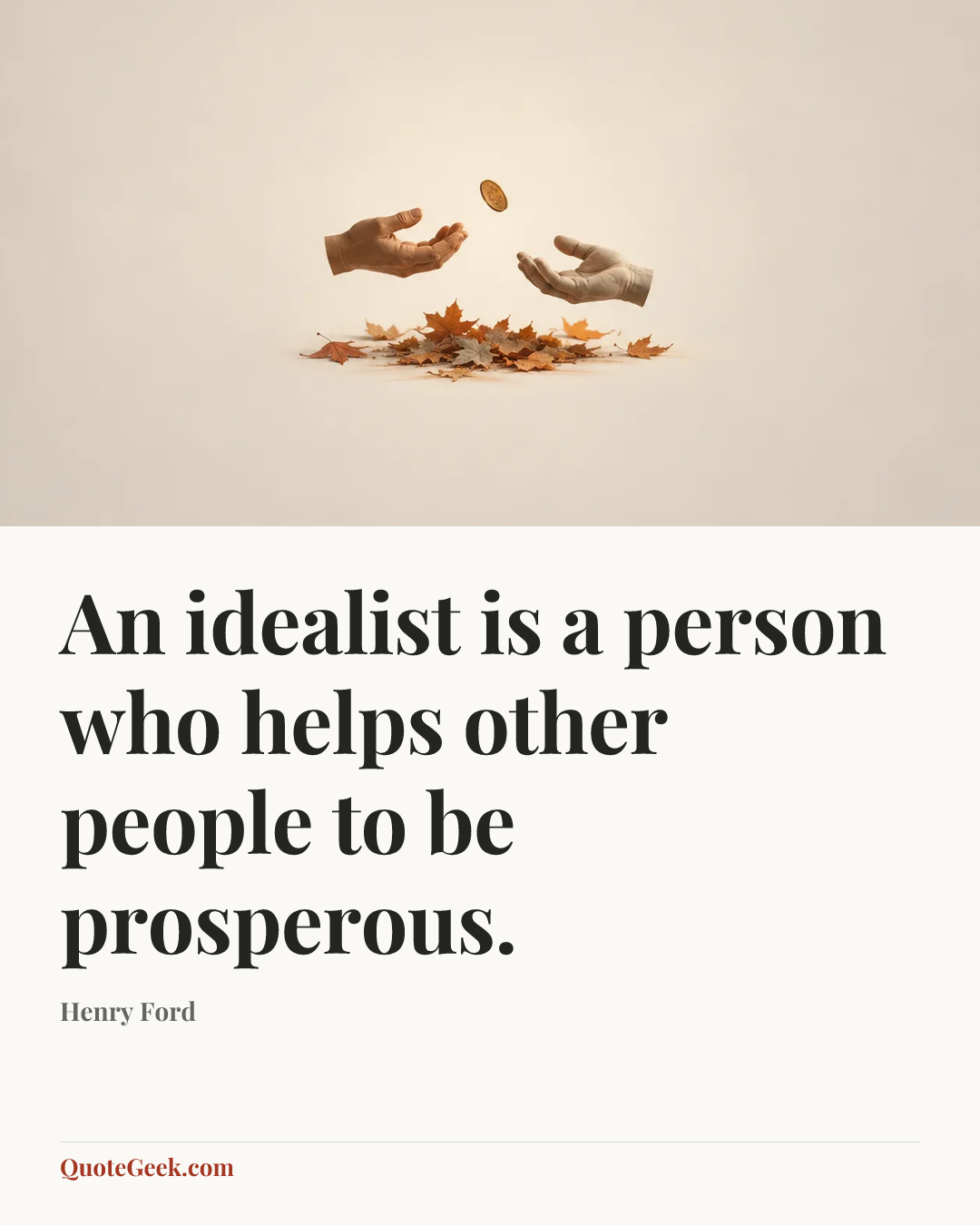 “An idealist is a person who helps other people to be prosperous.” — Henry Ford. Illustrated QuoteGeek card.