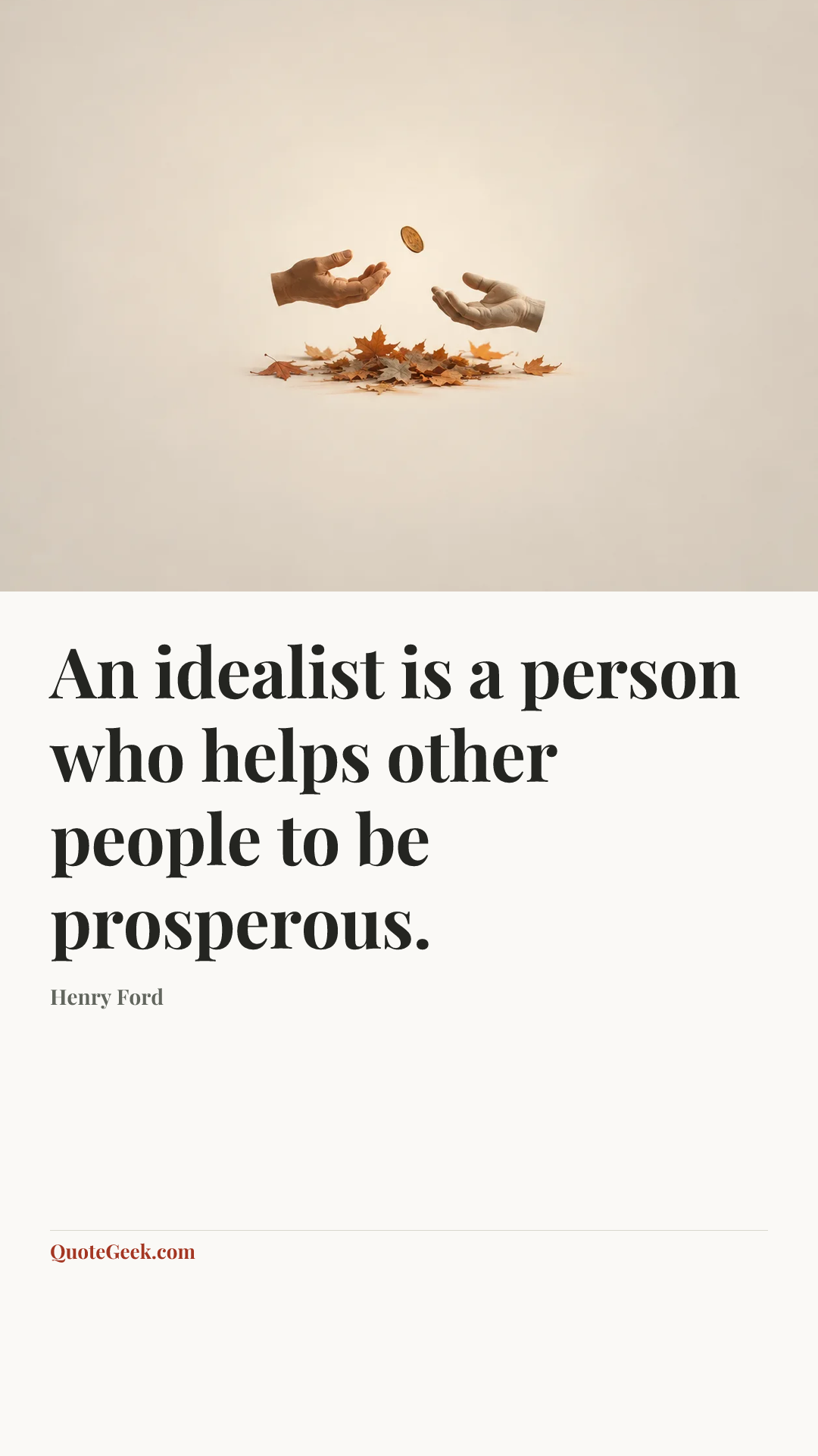 “An idealist is a person who helps other people to be prosperous.” — Henry Ford. Illustrated QuoteGeek card.