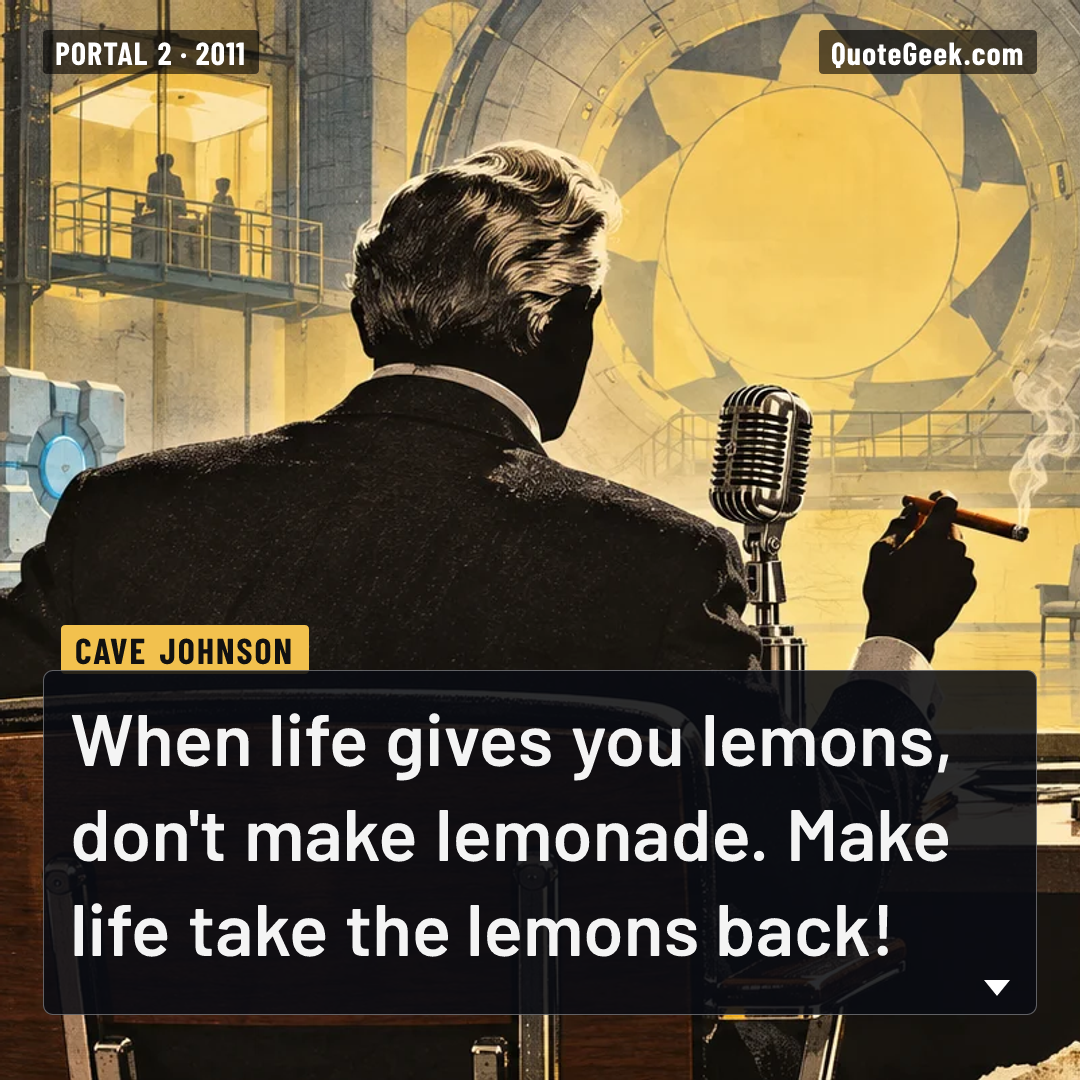 “When life gives you lemons, don't make lemonade. Make life take the lemons back!” — Cave Johnson · Portal 2. Illustrated QuoteGeek card.