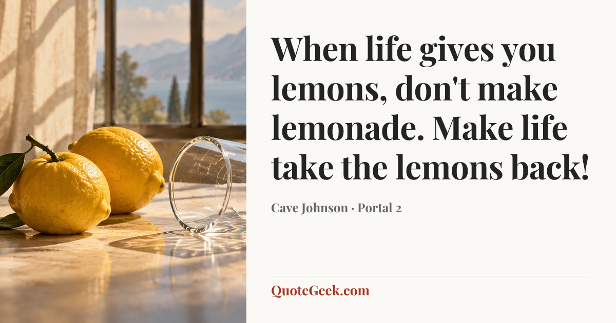 “When life gives you lemons, don't make lemonade. Make life take the lemons back!” — Cave Johnson · Portal 2. Illustrated QuoteGeek card.