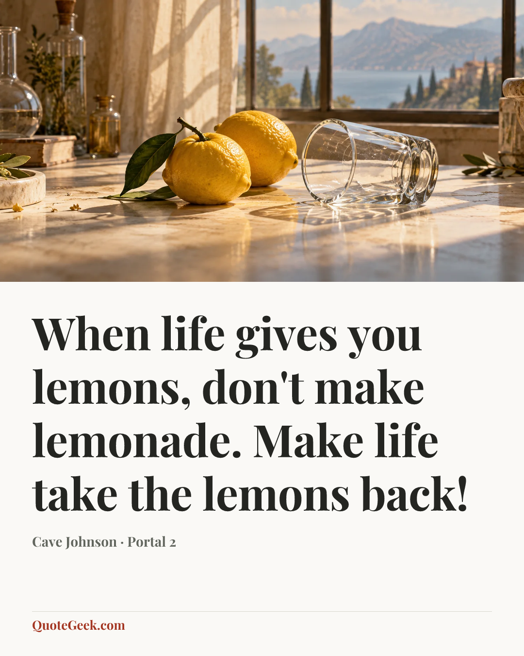 “When life gives you lemons, don't make lemonade. Make life take the lemons back!” — Cave Johnson · Portal 2. Illustrated QuoteGeek card.