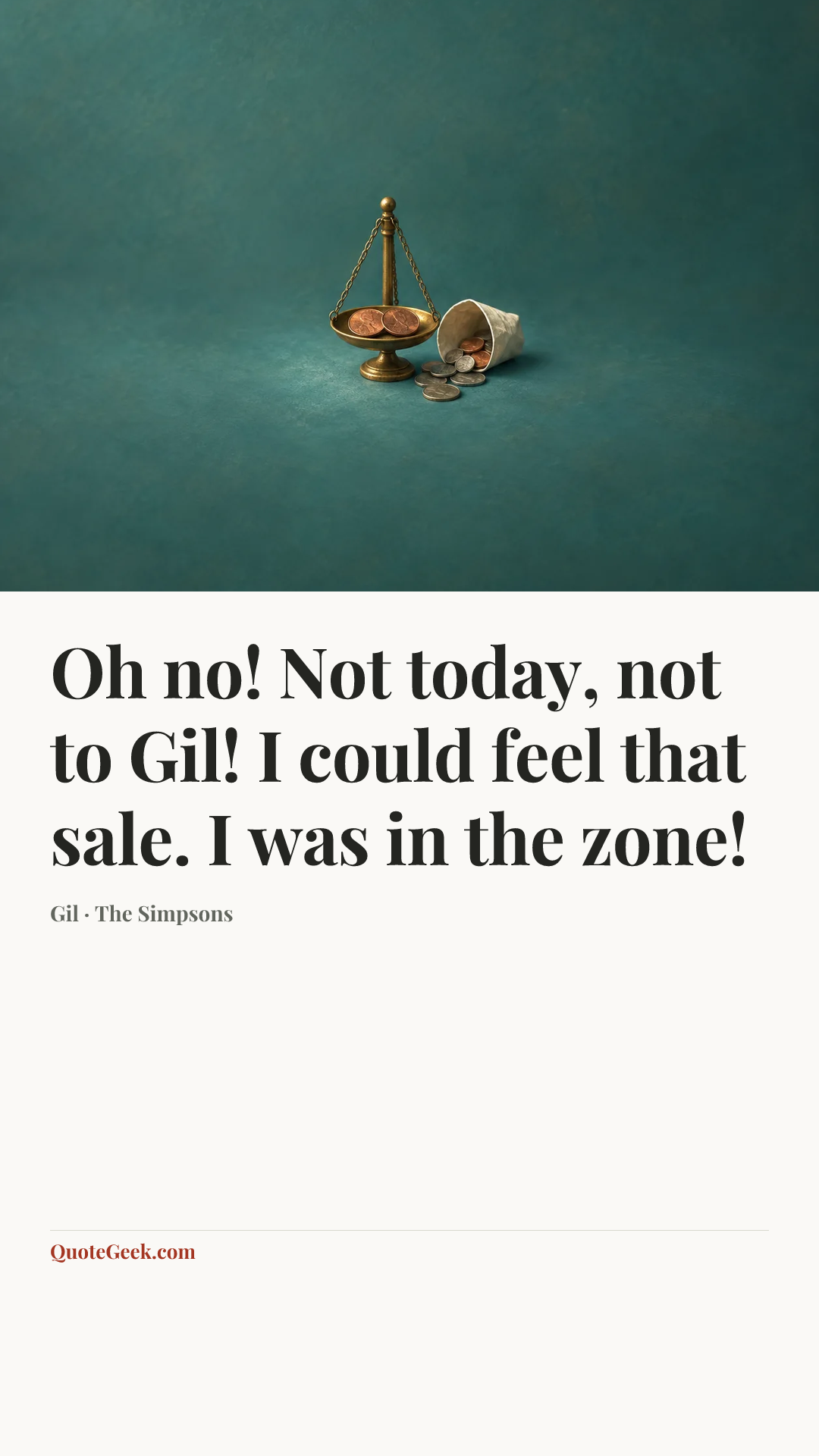 “Oh no! Not today, not to Gil! I could feel that sale. I was in the zone!” — Gil · The Simpsons. Illustrated QuoteGeek card.