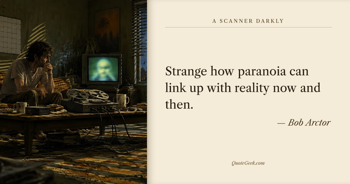 “Strange how paranoia can link up with reality now and then.” — Bob Arctor · A Scanner Darkly. Illustrated QuoteGeek card.