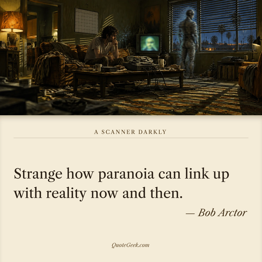 “Strange how paranoia can link up with reality now and then.” — Bob Arctor · A Scanner Darkly. Illustrated QuoteGeek card.