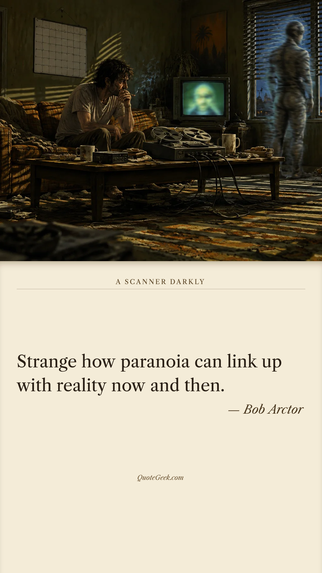 “Strange how paranoia can link up with reality now and then.” — Bob Arctor · A Scanner Darkly. Illustrated QuoteGeek card.