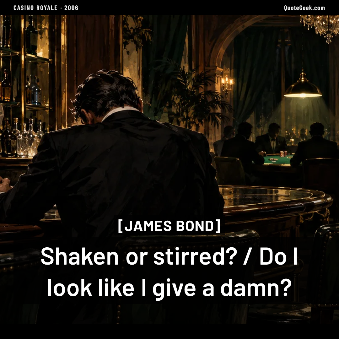 “Shaken or stirred? / Do I look like I give a damn?” — James Bond · Casino Royale. Illustrated QuoteGeek card.