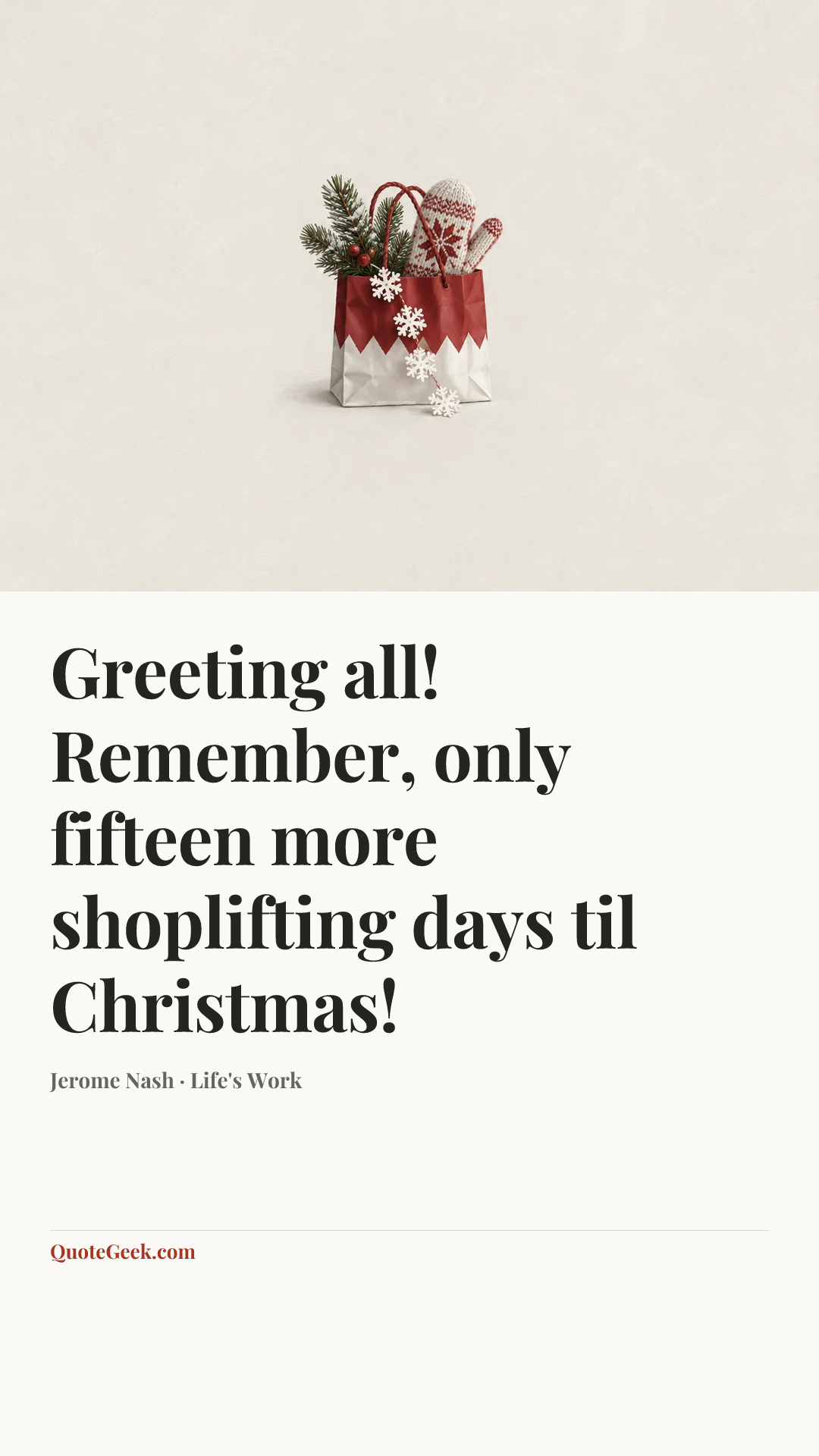 “Greeting all! Remember, only fifteen more shoplifting days til Christmas!” — Jerome Nash · Life's Work. Illustrated QuoteGeek card.