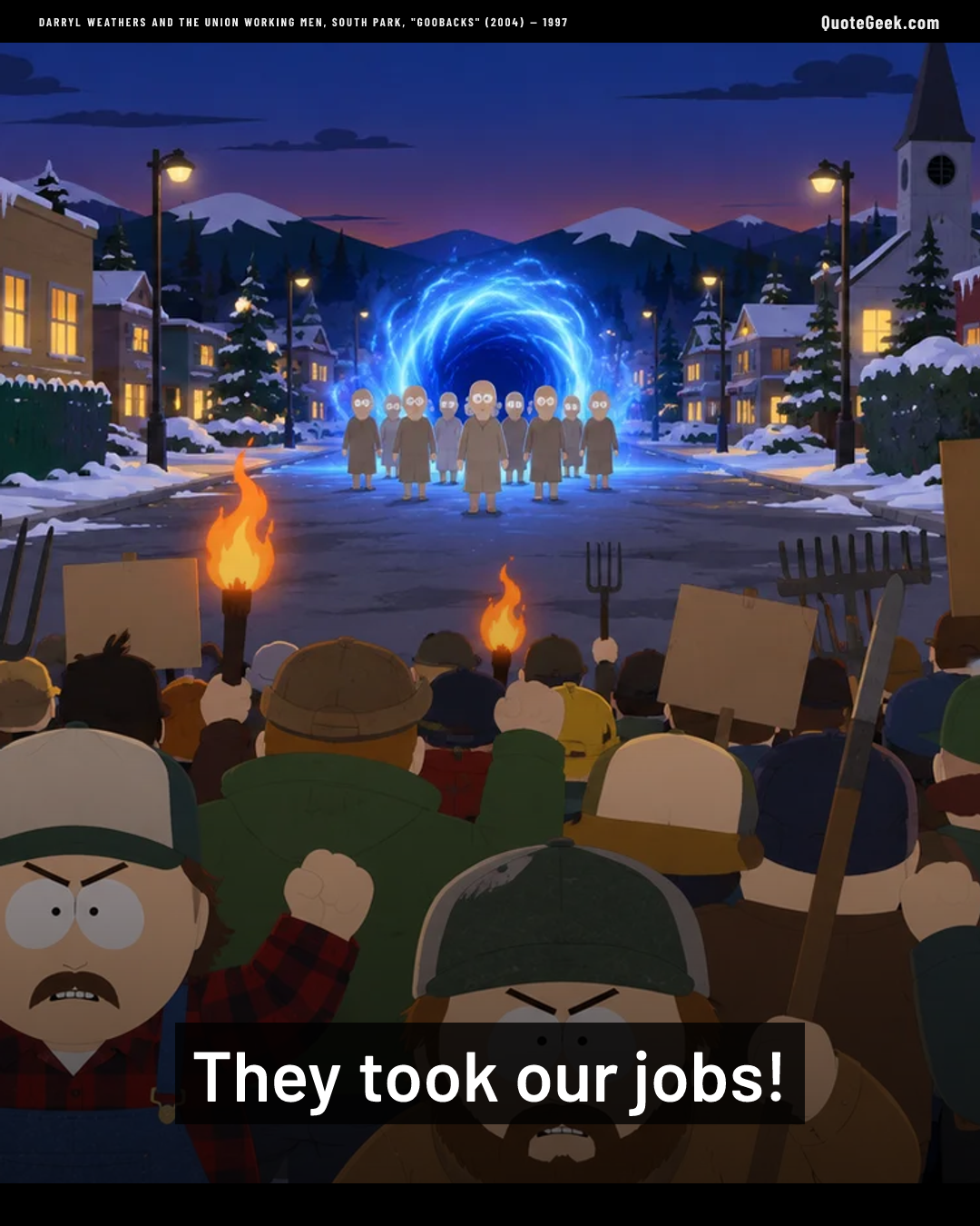 “They took our jobs!” — Darryl Weathers and the union working men, South Park, "Goobacks" (2004) · South Park. Illustrated QuoteGeek card.