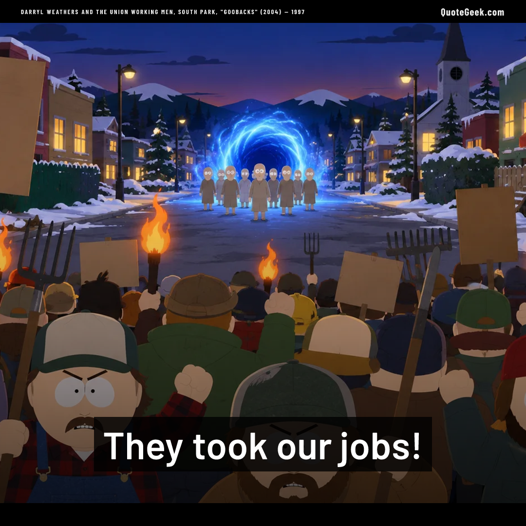 “They took our jobs!” — Darryl Weathers and the union working men, South Park, "Goobacks" (2004) · South Park. Illustrated QuoteGeek card.