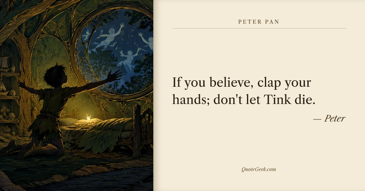 “If you believe, clap your hands; don't let Tink die.” — Peter · Peter Pan. Illustrated QuoteGeek card.