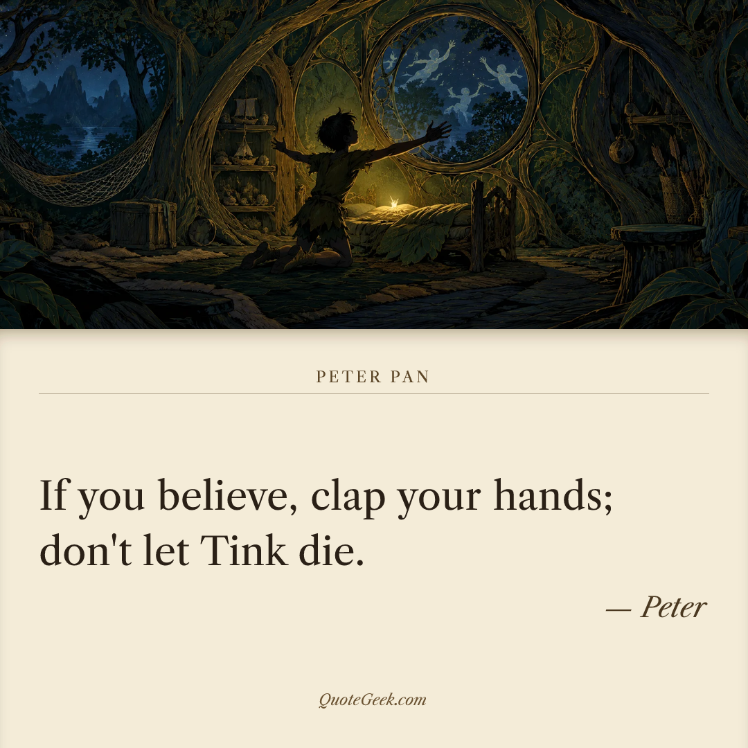 “If you believe, clap your hands; don't let Tink die.” — Peter · Peter Pan. Illustrated QuoteGeek card.