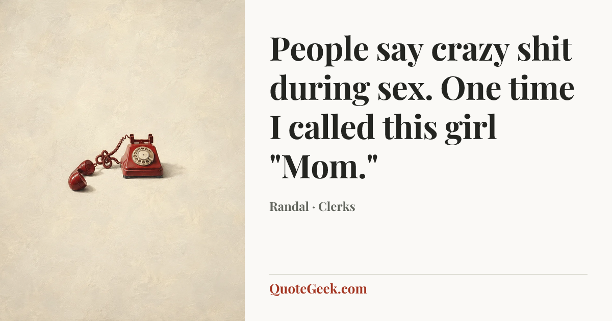 “People say crazy shit during sex. One time I called this girl "Mom."” — Randal · Clerks. Illustrated QuoteGeek card.