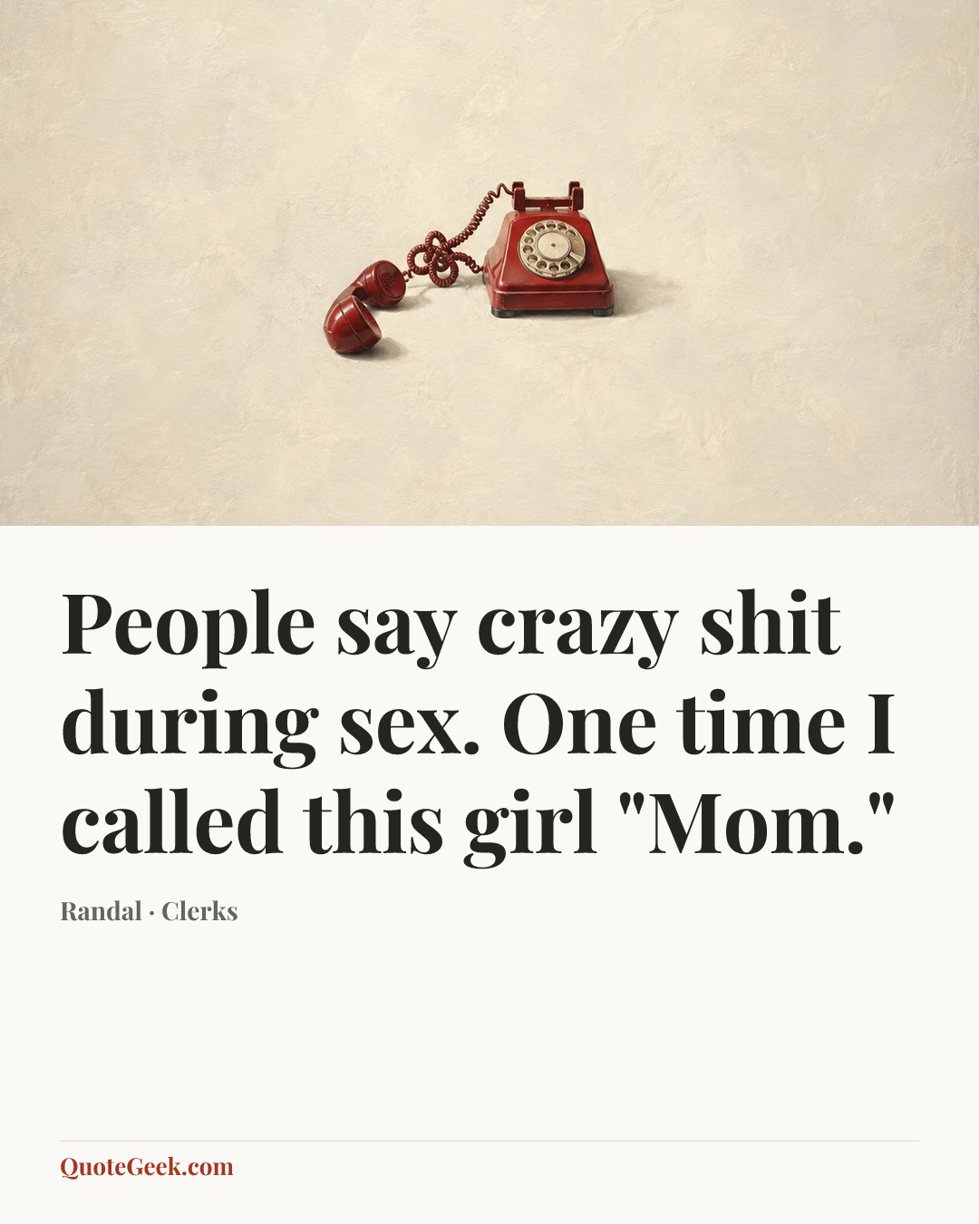 “People say crazy shit during sex. One time I called this girl "Mom."” — Randal · Clerks. Illustrated QuoteGeek card.