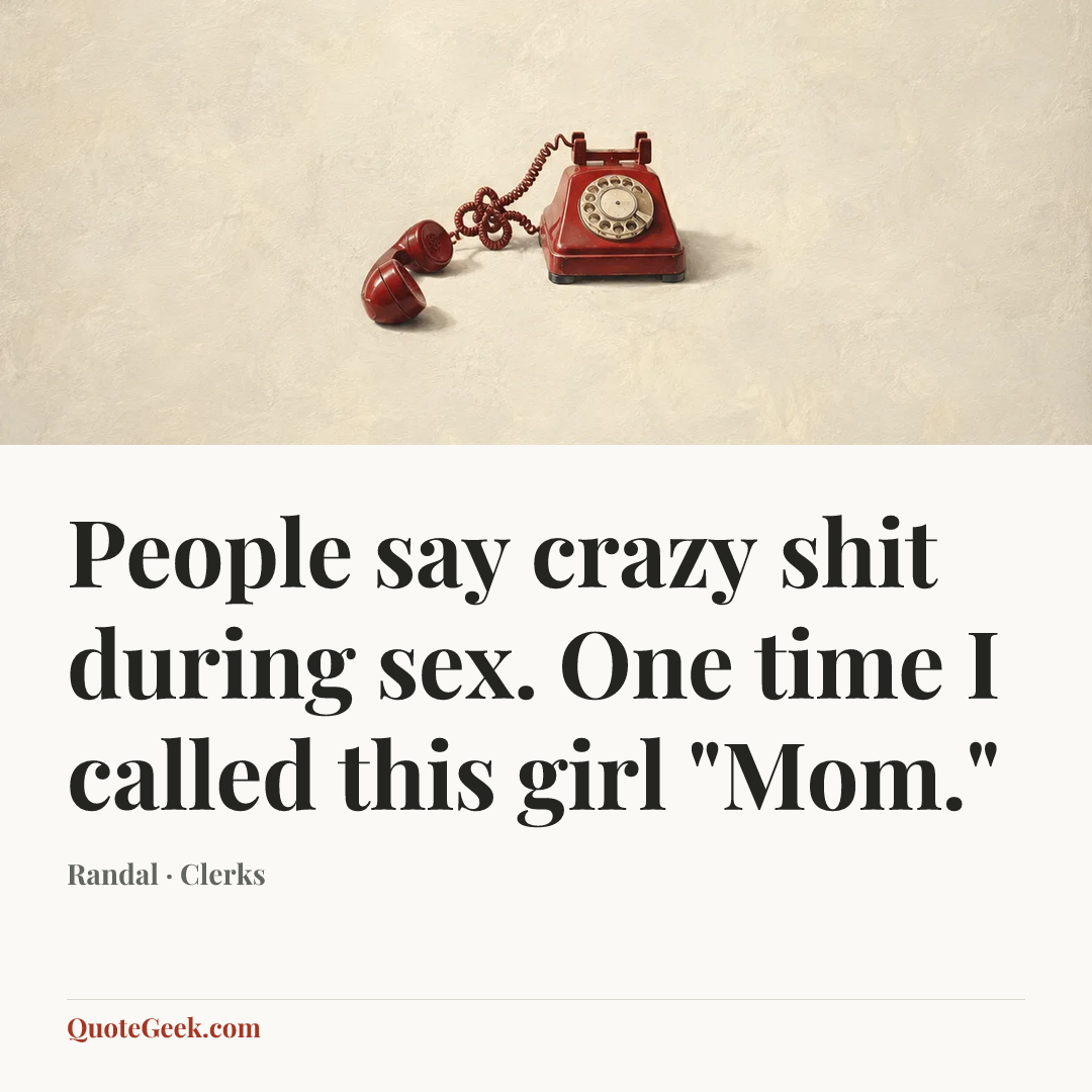 “People say crazy shit during sex. One time I called this girl "Mom."” — Randal · Clerks. Illustrated QuoteGeek card.