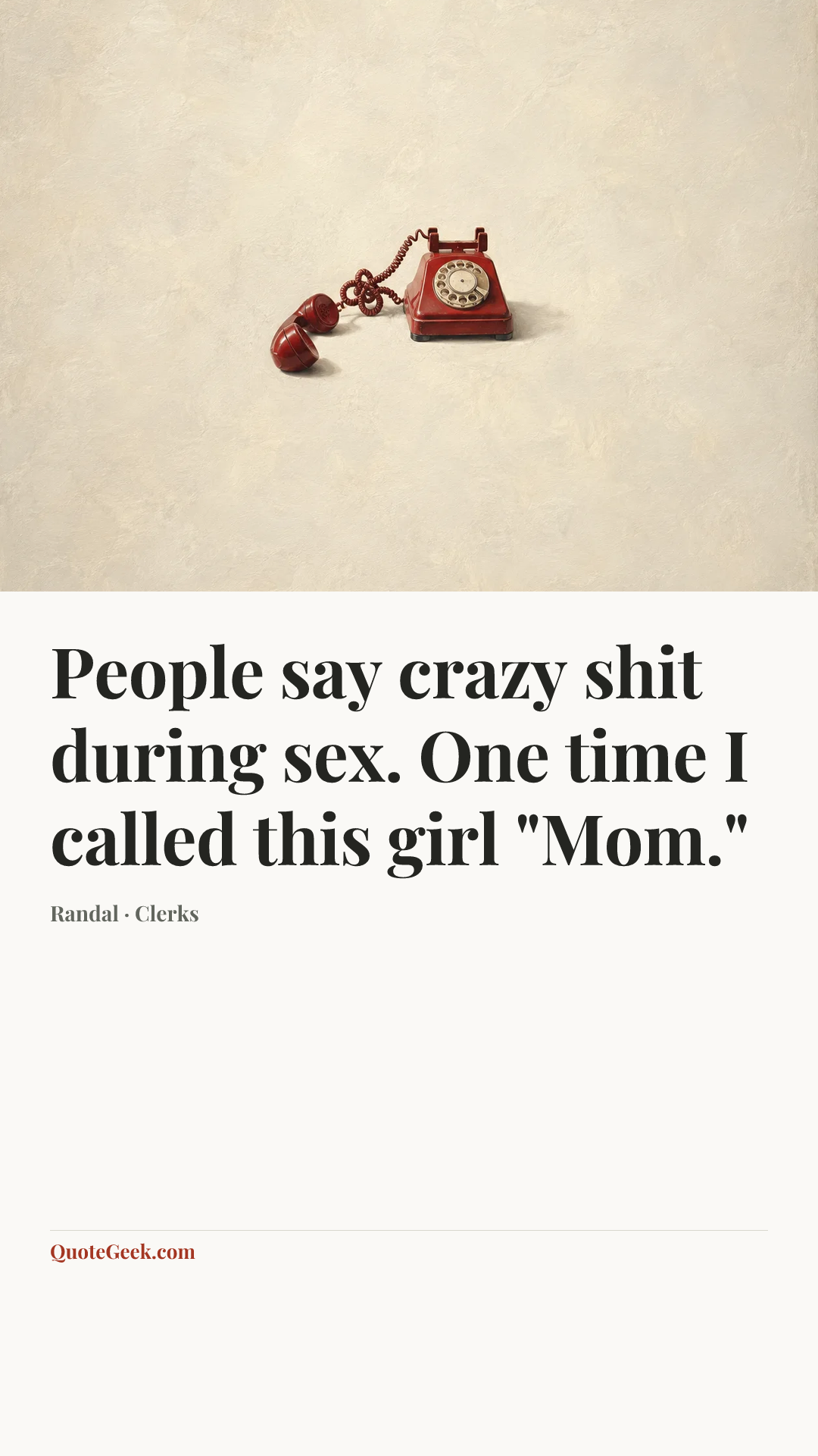 “People say crazy shit during sex. One time I called this girl "Mom."” — Randal · Clerks. Illustrated QuoteGeek card.