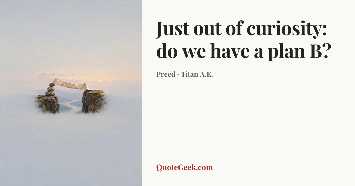 “Just out of curiosity: do we have a plan B?” — Preed · Titan A.E.. Illustrated QuoteGeek card.