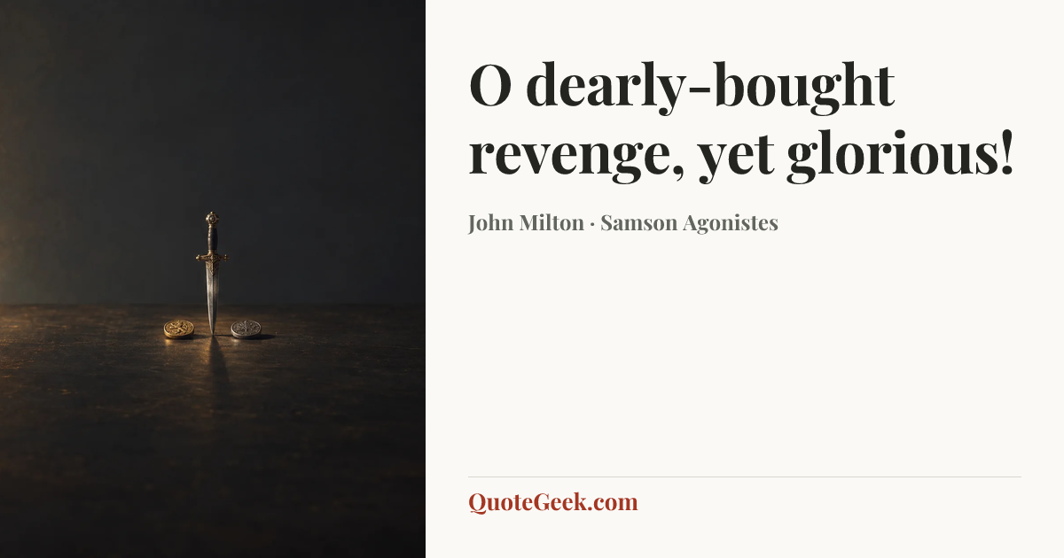 “O dearly-bought revenge, yet glorious!” — John Milton · Samson Agonistes. Illustrated QuoteGeek card.