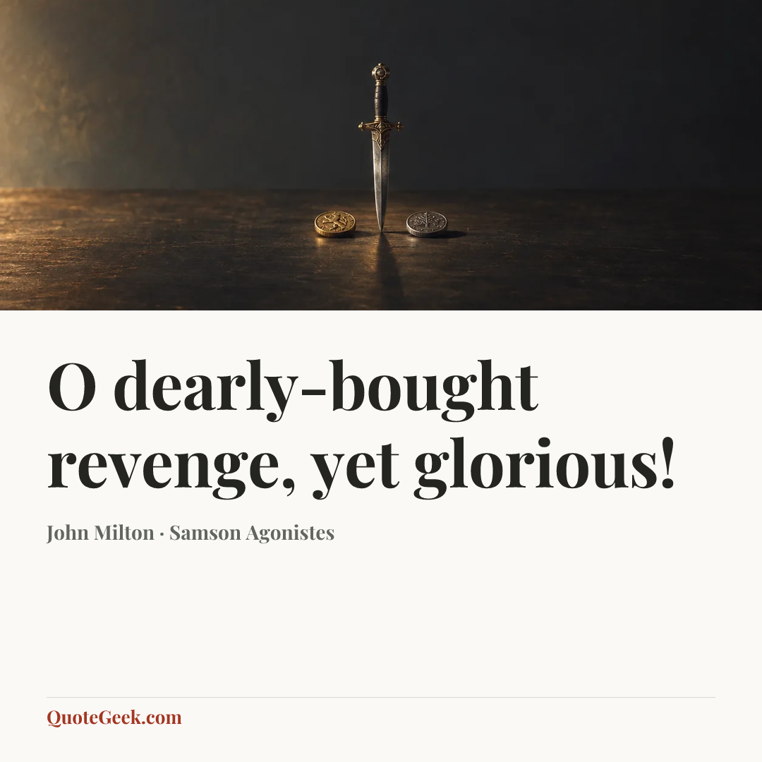 “O dearly-bought revenge, yet glorious!” — John Milton · Samson Agonistes. Illustrated QuoteGeek card.