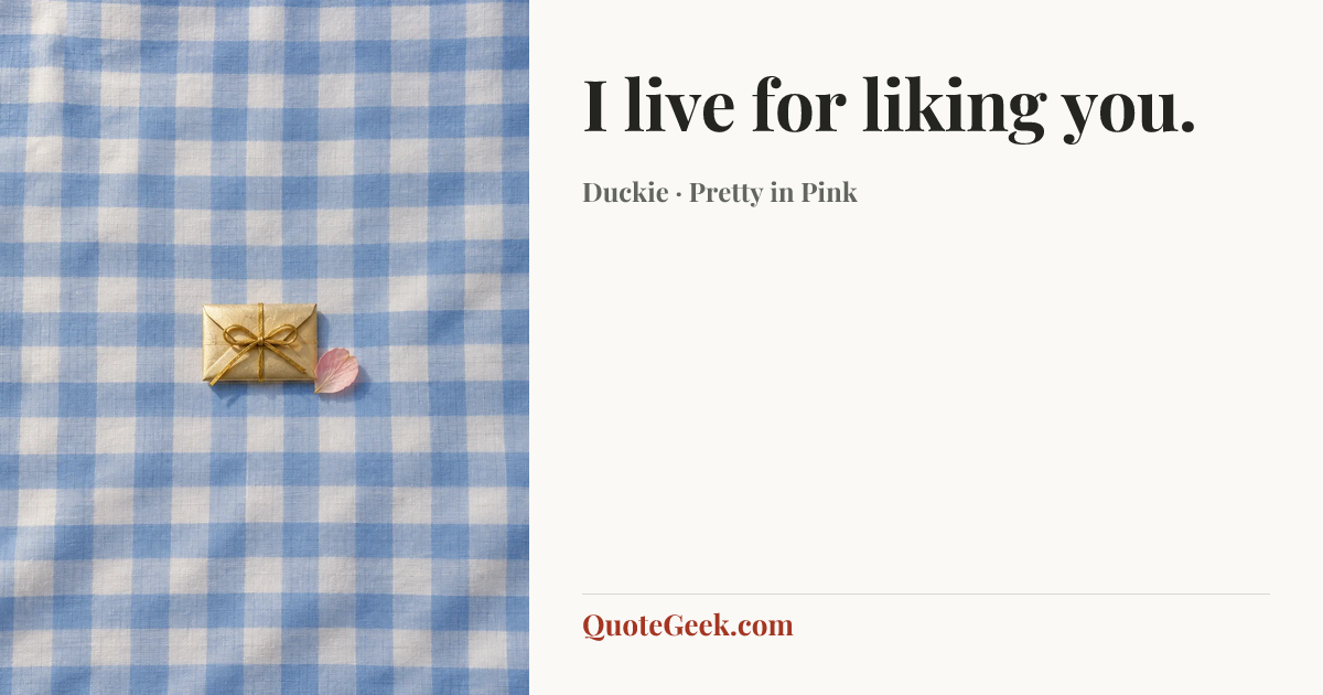 “I live for liking you.” — Duckie · Pretty in Pink. Illustrated QuoteGeek card.