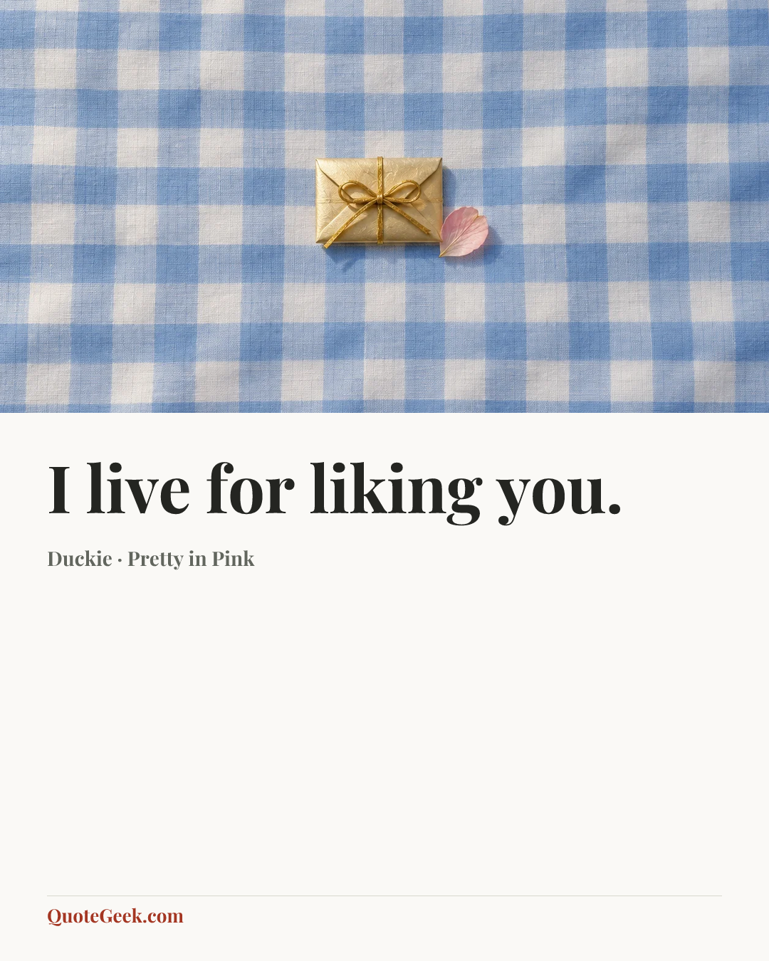 “I live for liking you.” — Duckie · Pretty in Pink. Illustrated QuoteGeek card.
