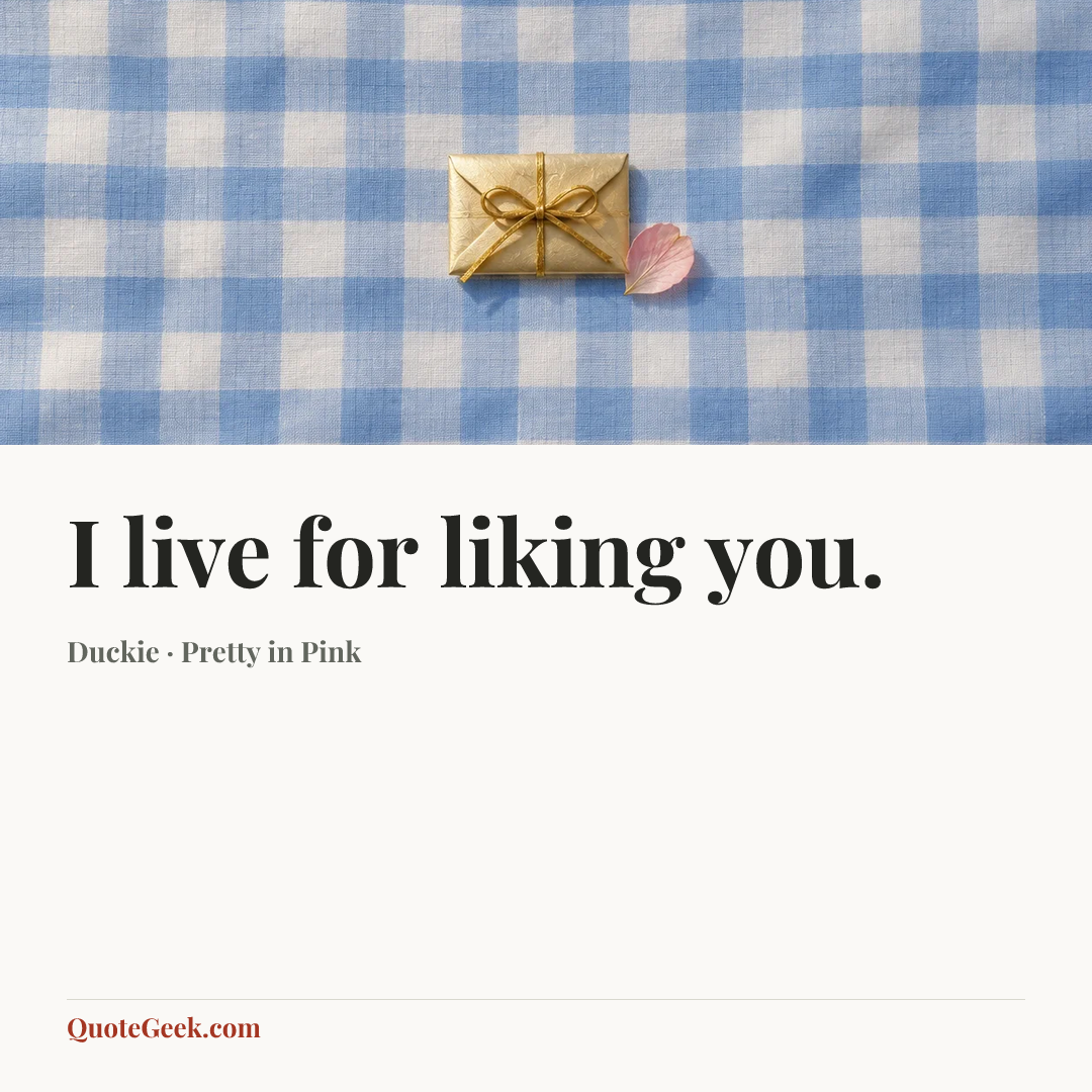 “I live for liking you.” — Duckie · Pretty in Pink. Illustrated QuoteGeek card.