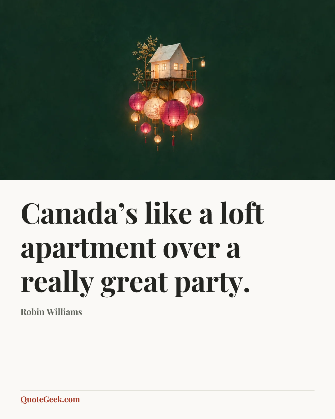 “Canada’s like a loft apartment over a really great party.” — Robin Williams. Illustrated QuoteGeek card.