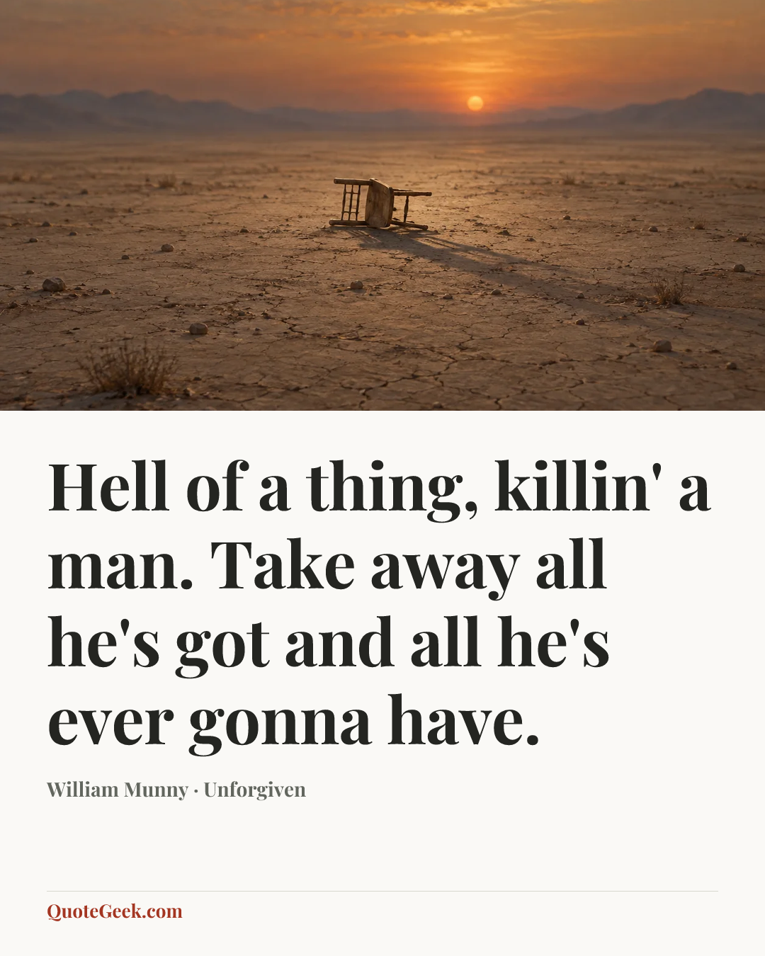 “Hell of a thing, killin' a man. Take away all he's got and all he's ever gonna have.” — William Munny · Unforgiven. Illustrated QuoteGeek card.