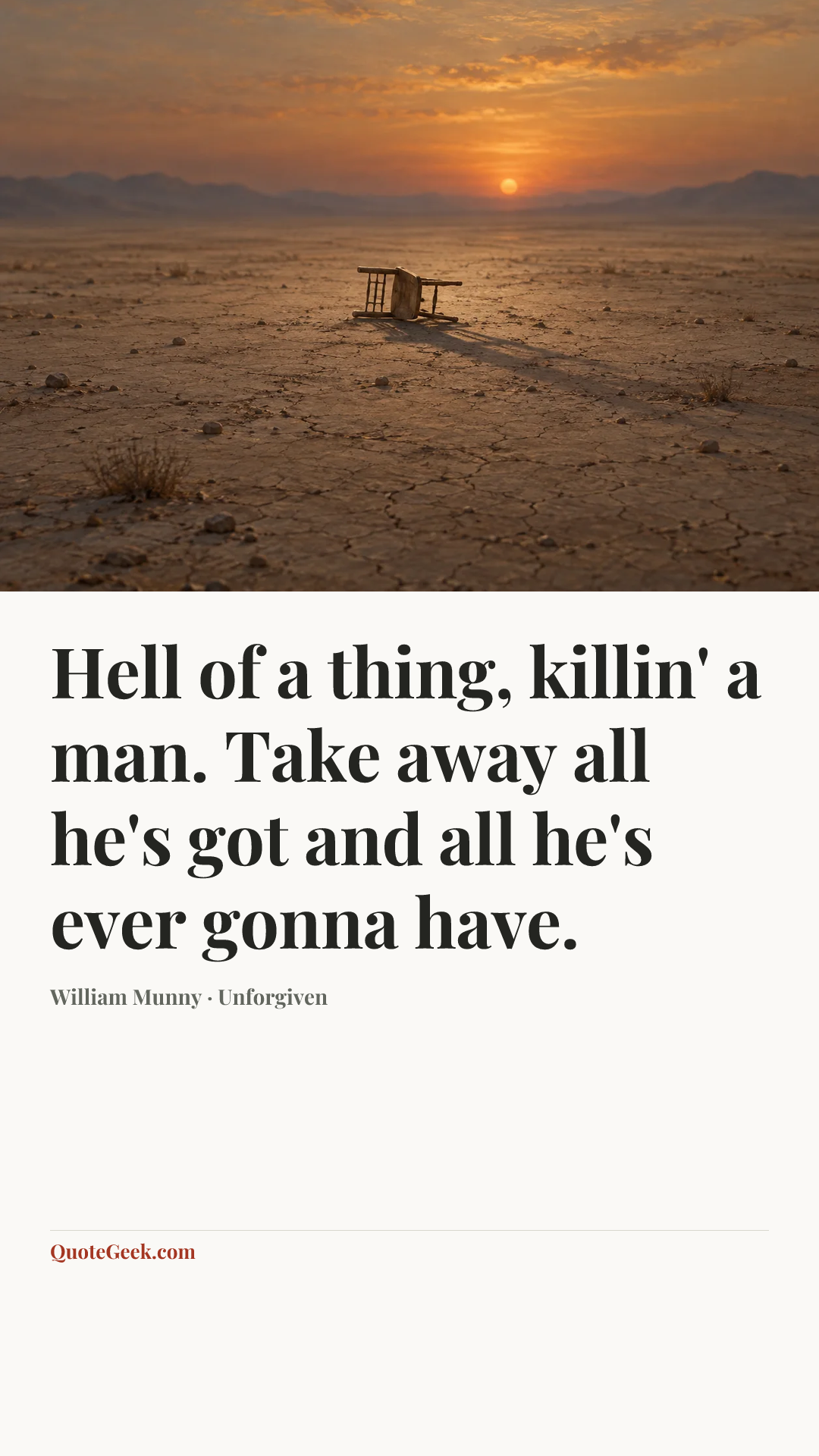 “Hell of a thing, killin' a man. Take away all he's got and all he's ever gonna have.” — William Munny · Unforgiven. Illustrated QuoteGeek card.