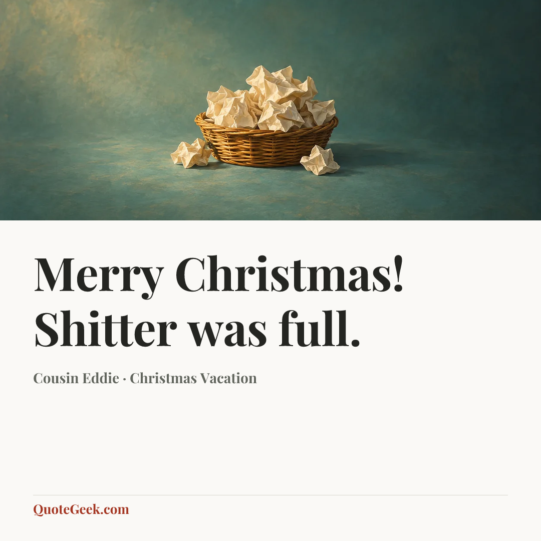 “Merry Christmas! Shitter was full.” — Cousin Eddie · Christmas Vacation. Illustrated QuoteGeek card.