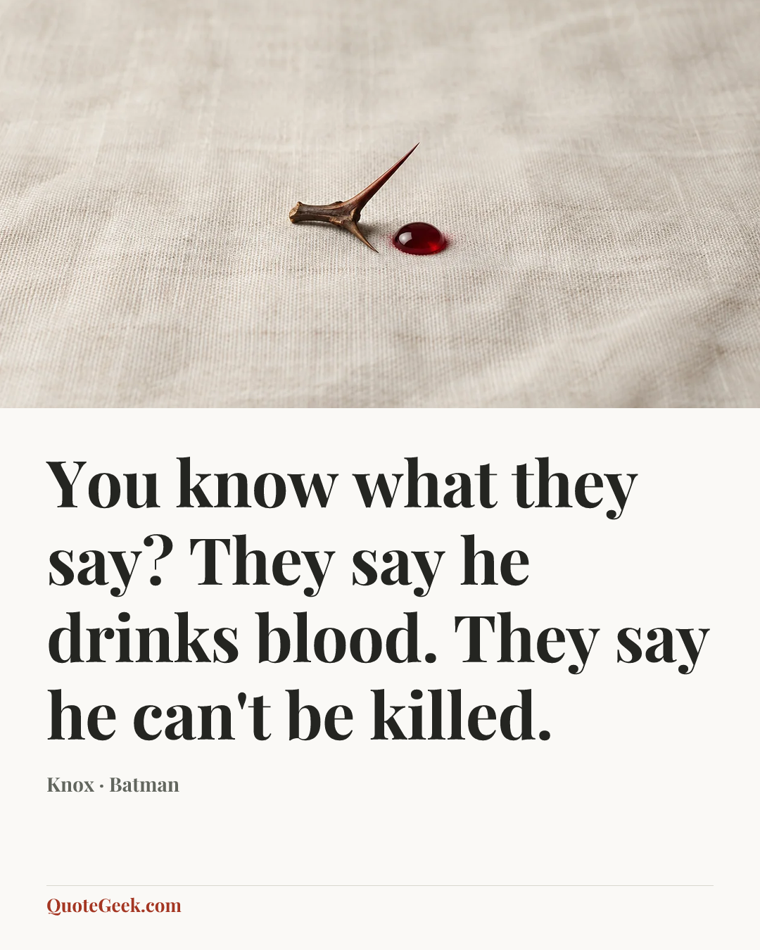 “You know what they say? They say he drinks blood. They say he can't be killed.” — Knox · Batman. Illustrated QuoteGeek card.