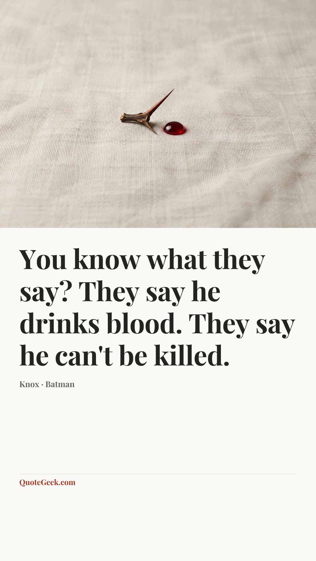 “You know what they say? They say he drinks blood. They say he can't be killed.” — Knox · Batman. Illustrated QuoteGeek card.