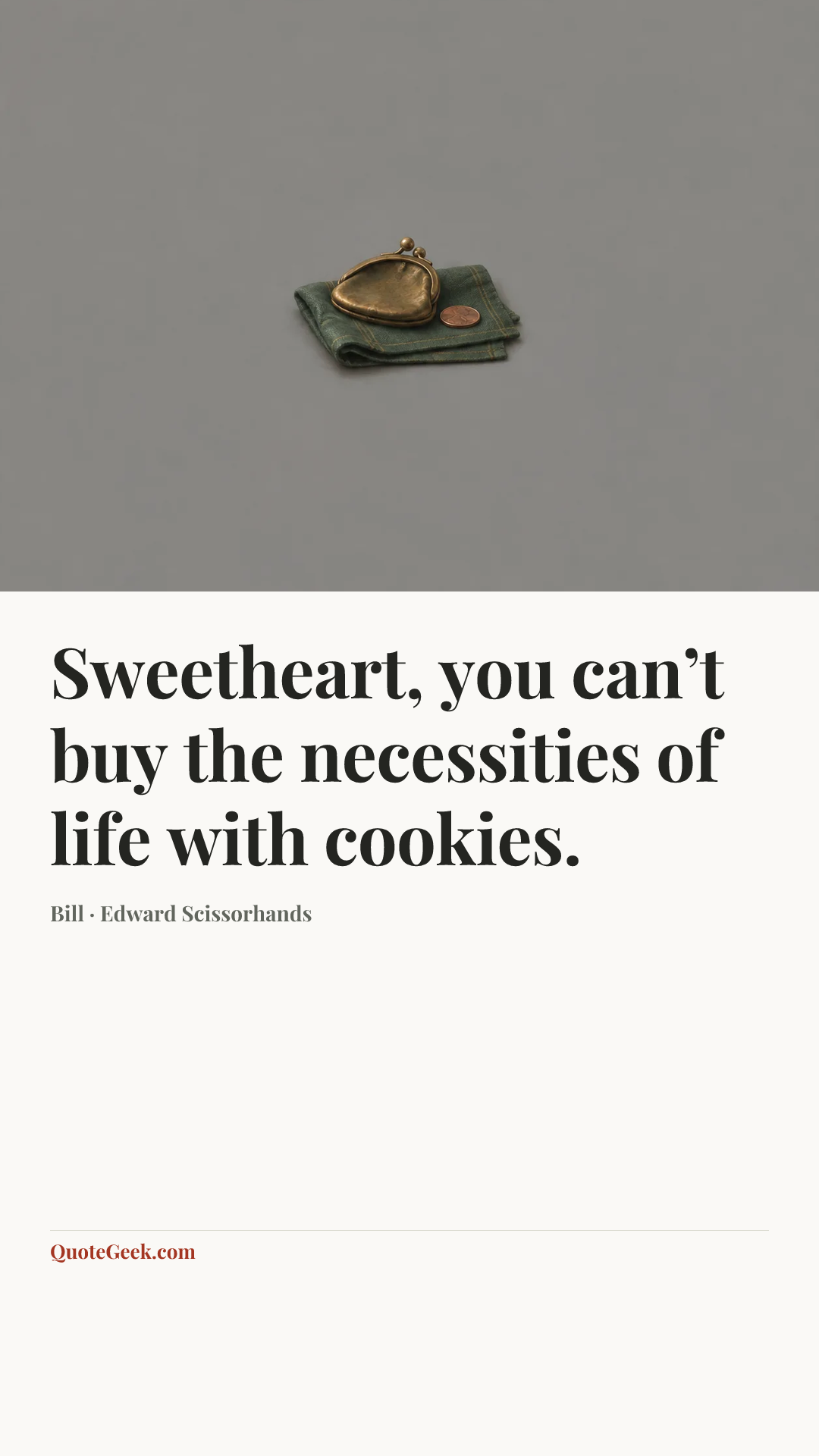 “Sweetheart, you can’t buy the necessities of life with cookies.” — Bill · Edward Scissorhands. Illustrated QuoteGeek card.